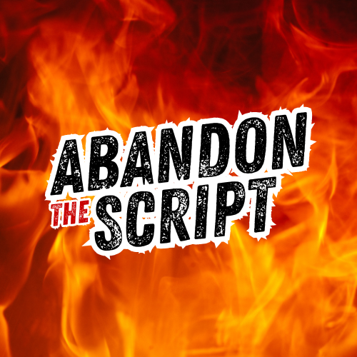 Abandon the Script