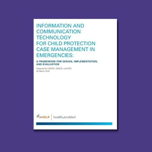 Information and Communication Technology for Child Protection Case Management in Emergencies: A Framework For Design, Implementation, And Evaluation