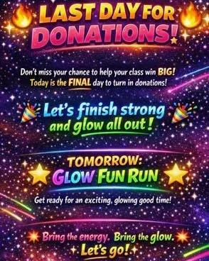 🔥✨ LAST DAY FOR DONATIONS! ✨🔥
Don&rsquo;t miss your chance to help your class win BIG!�Today is the FINAL day to turn in donations!
🎉 Let&rsquo;s finish strong and glow all out! 🎉
🌟 TOMORROW: GLOW FUN RUN 🌟�Get ready for an exciting, glowing go
