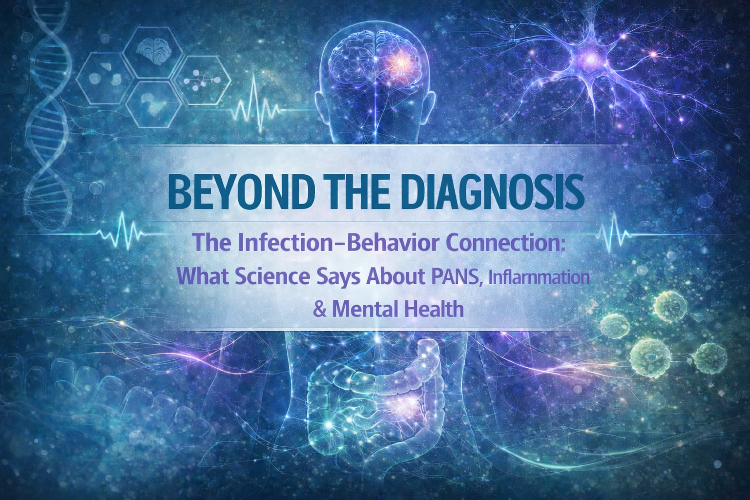 The Infection–Behavior Connection: What Science Says About PANS, Inflammation &amp; Mental Health