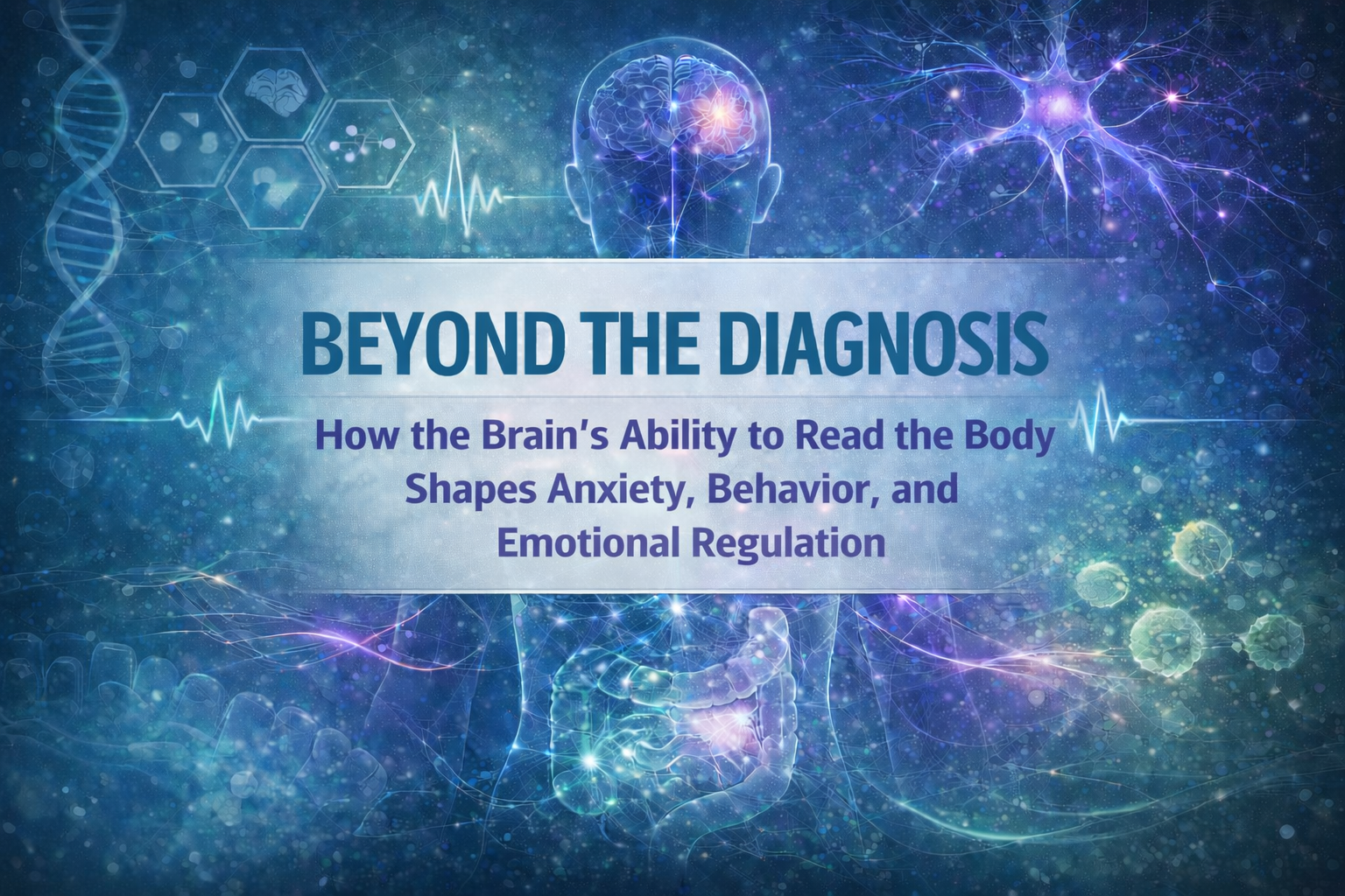 "How the Brain's Ability to Read the Body Shapes Anxiety, Behavior, and Emotional Regulation"