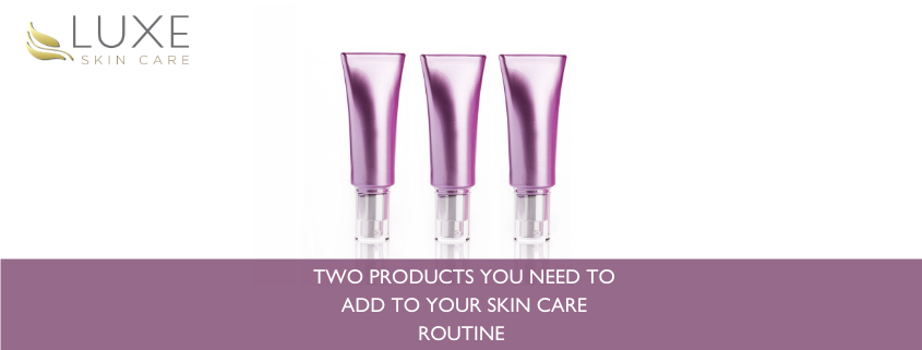 Two Products You Need to Add to Your Skin Care Routine
