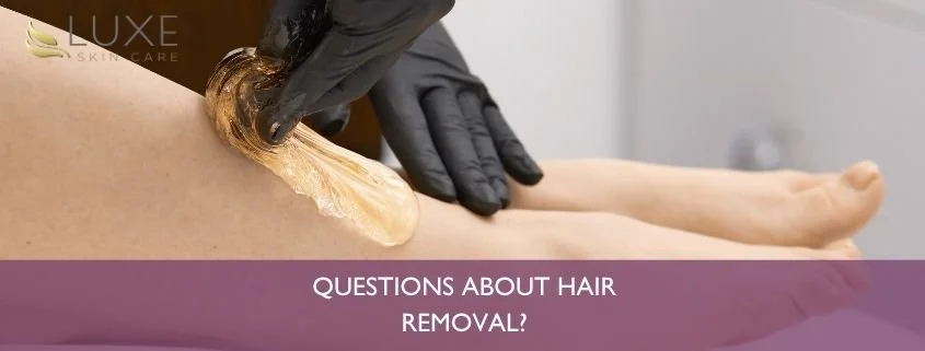 Got questions about hair removal? We’ve got answers.