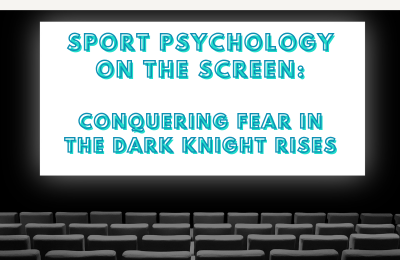 Sport Psychology on the Screen:       Conquering Fear in the Dark knight rises
