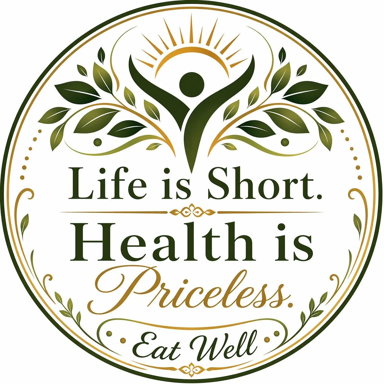 A decorative circular emblem with green and gold accents. It features a stylized human figure with outstretched arms, a sunburst behind it, and leafy branches. The text reads: "Life is Short. Health is Priceless. Eat Well."