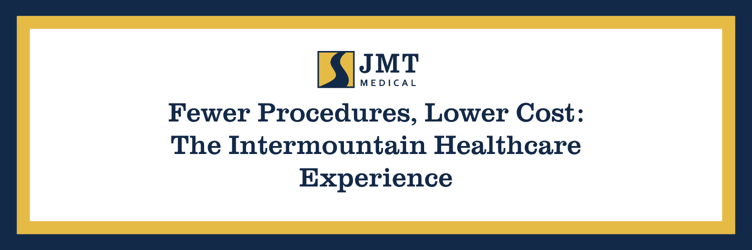 Fewer Procedures, Lower Cost: The Intermountain Healthcare Experience