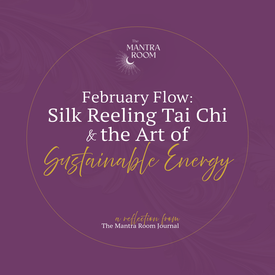 February Flow: Silk Reeling Tai Chi &amp; the Art of Sustainable Energy