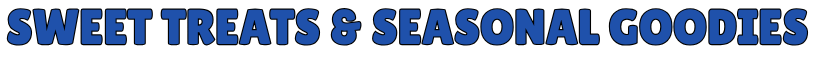 Text reading 'SWEET TREATS & SEASONAL GOODIES' in bold blue font.