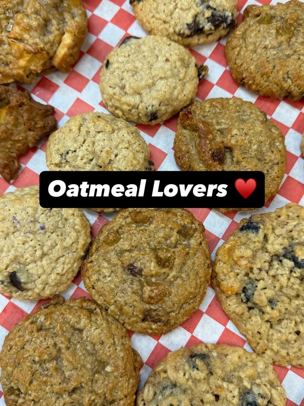 For all the Oatmeal Lovers out there, we have a custom dozen box just for you! Some of our Oatmeal Cookies include:
🍎 Apple Oatmeal Caramel
🫐 Blueberry Butterscotch
&hearts;️ Oatmeal Craisin
💚 Oatmeal Raisin
💛 Golden Oatmeal Raisin
🍫 Oatmeal Cho