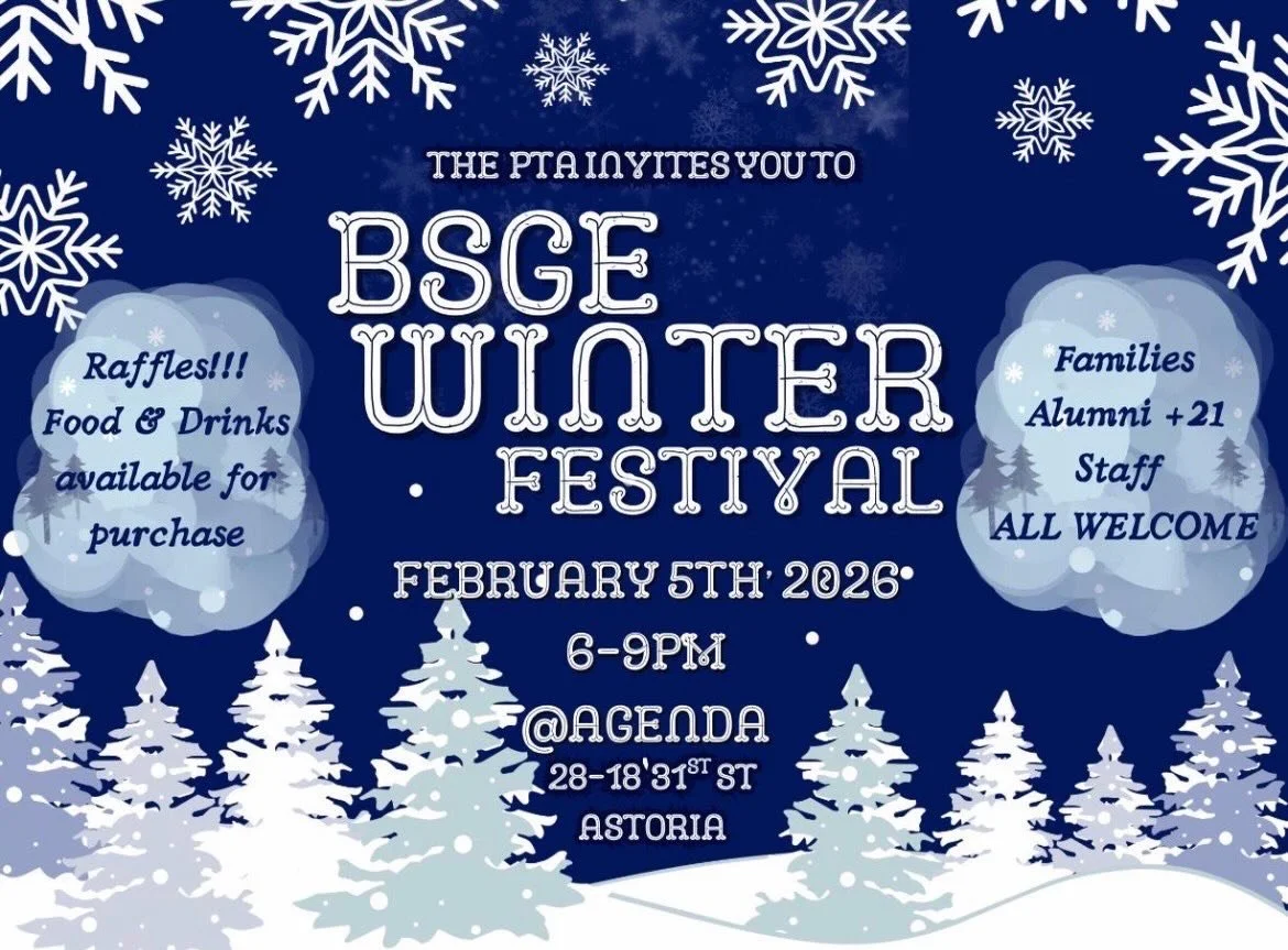 ❄️✨ BSGE Winterfest is Coming! ✨❄️
Join us for a cozy, wintry night out hosted by the BSGE PTA at Agenda in Astoria.

Open to staff, families &amp; alumni (21+), this magical evening will feature exciting raffle prizes, exclusive auction experiences,