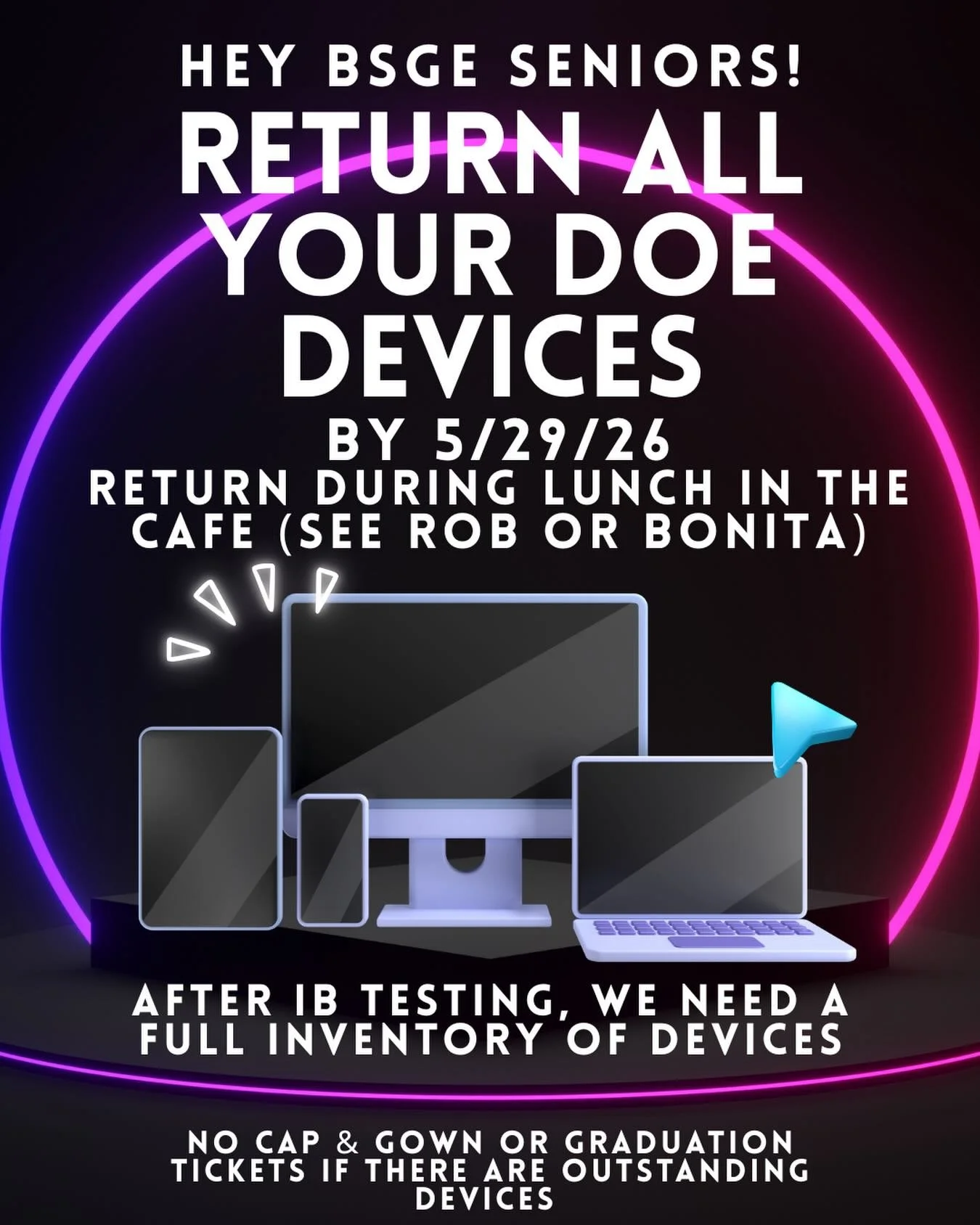 Seniors! IB Testing is almost done!!! You got this!!!

When you&rsquo;re done, I have a task for you. We need you to return all and any NYC Schools devices (laptops, Chromebooks, iPads, MacBooks, etc.) by Friday 5/29/26. 

After IB Testing, devices s