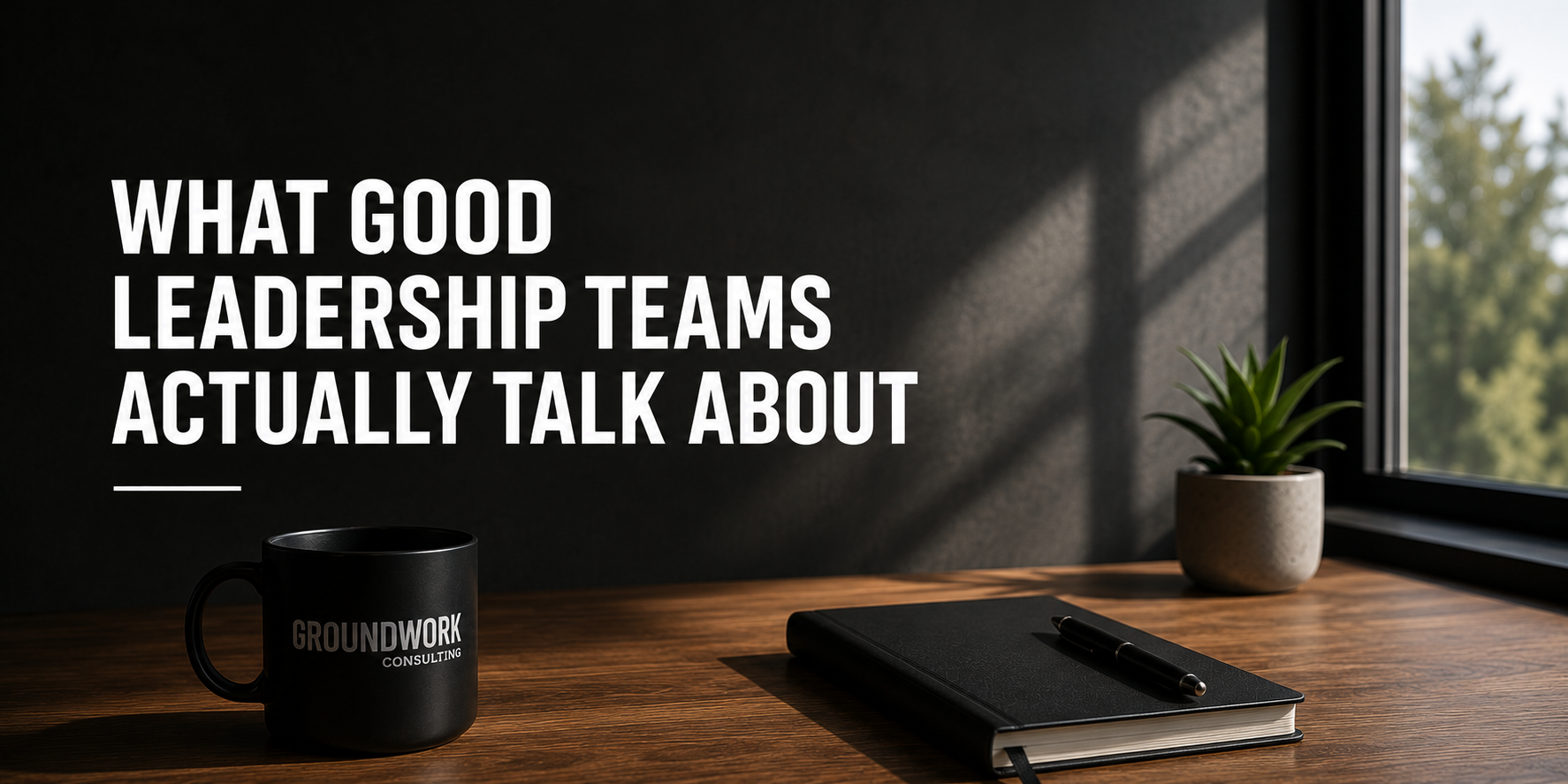 What Good Leadership Teams Actually Talk About
