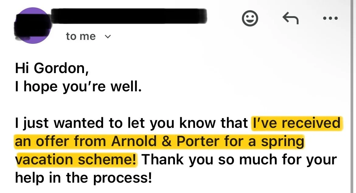 Screenshot of an email notification with the message: "Hi Gordon, I hope you're well. I just wanted to let you know that I've received an offer from Arnold & Porter for a spring vacation scheme! Thank you so much for your help in the process!"