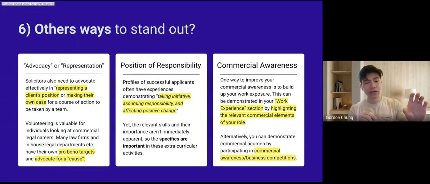 Slide titled "6) Others ways to stand out?" with three columns of advice. The first column discusses advocacy and representation, highlighting phrases like "representing a client's position" and "making their own case". The second covers position of responsibility, emphasizing "taking initiative, assuming responsibility, and affecting positive change". The third focuses on commercial awareness, mentioning "Work Experience" section, highlighting relevant elements, and "commercial awareness/business competitions". There is a small video of a person named Gordon Chung in the lower right corner.