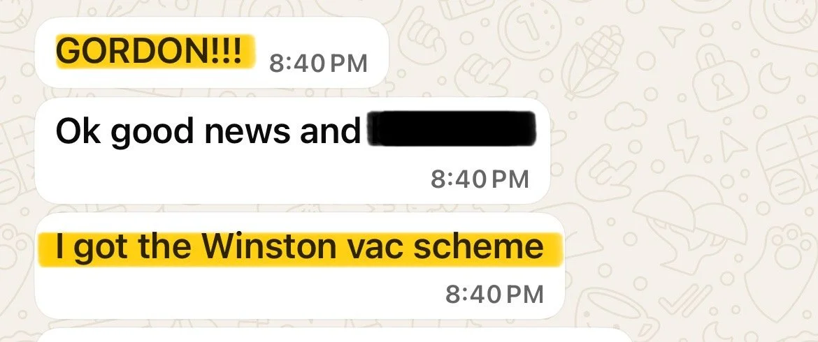 A WhatsApp conversation with three messages. The first message is in yellow highlight with bold text: 'GORDON!!!'. The second message confirms good news and references a blacked-out name or phrase. The third message, also highlighted in yellow with bold text, states: 'I got the Winston vac scheme'.