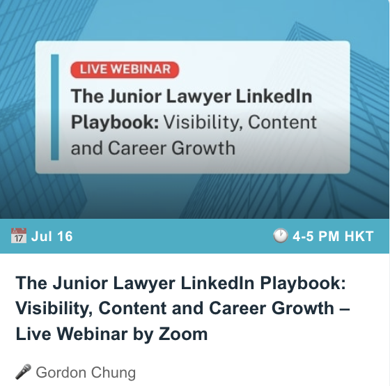 Announcement poster for a live webinar titled 'The Junior Lawyer LinkedIn Playbook: Visibility, Content and Career Growth.' The event is scheduled for July 16 from 4 to 5 PM HKT, presented by Gordon Chung over Zoom.