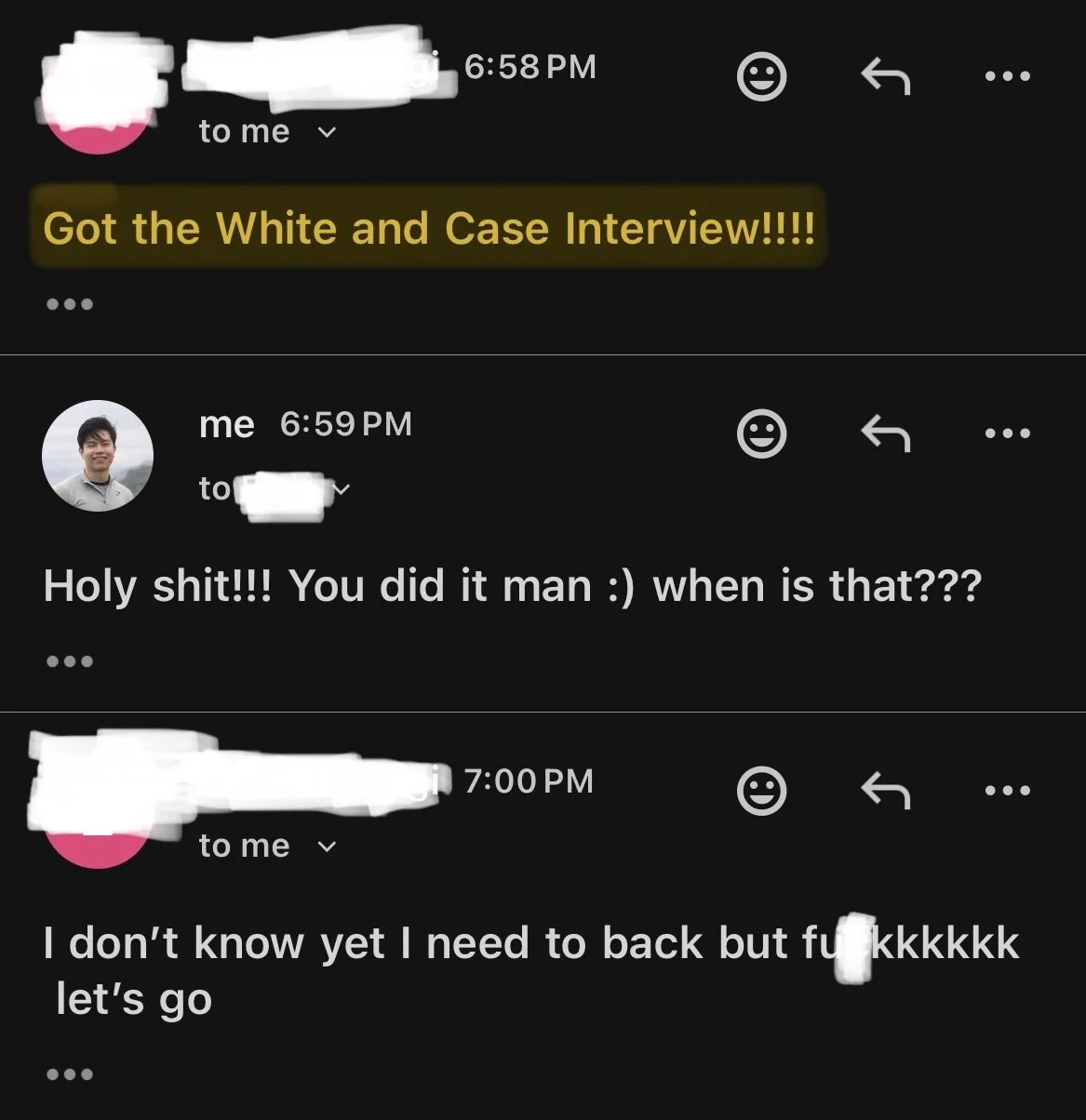 Screenshot of a messaging app conversation showing three messages. The first message reads 'Got the White and Case Interview!!!!' in yellow highlight. The second message is from the user, exclaiming surprise and excitement about a successful interview, asking when it was. The third message states, 'I don’t know yet I need to back but f***kkkkk let’s go'.