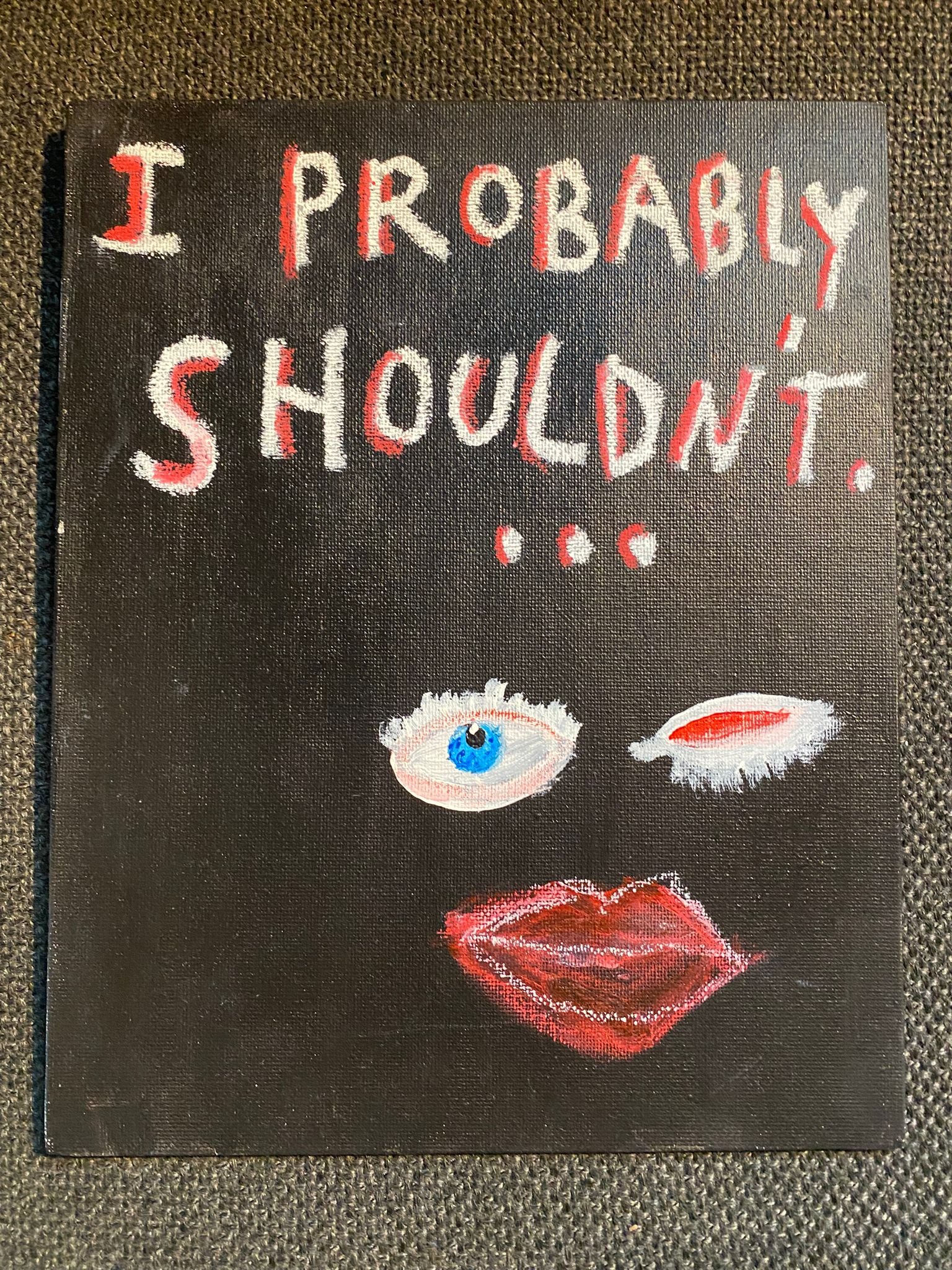 i probably shouldny.jpeg