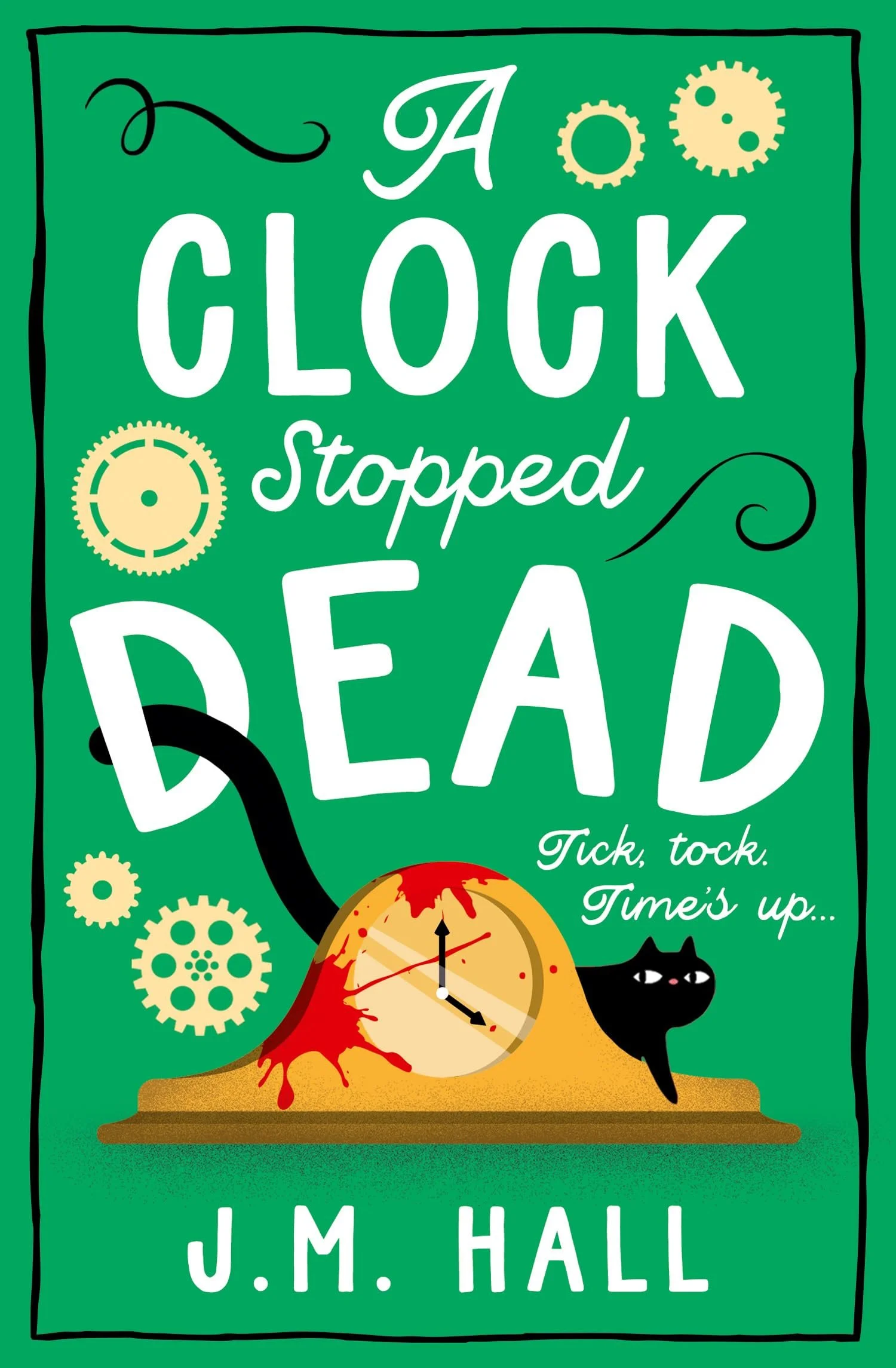 Book cover titled "A Clock Stopped Reading" by J.M. Hall, featuring a clock with blood splatters, gears, and a black cat against a green background.