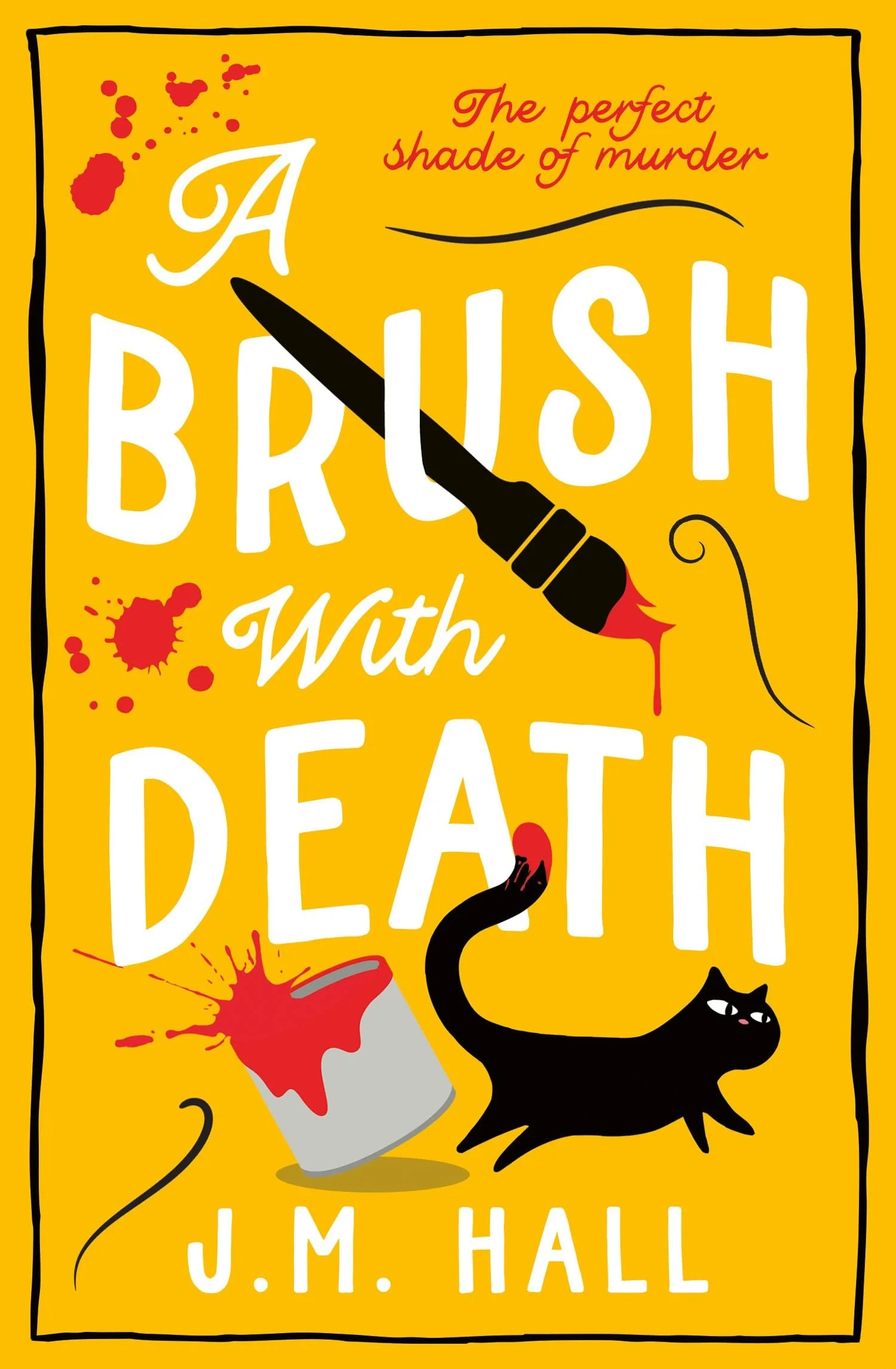 Book cover titled 'A Brush with Death' by J.M. Hall, featuring a yellow background, red blood splatters, a black cat with yellow eyes, a paintbrush with blood, and a spilled paint can