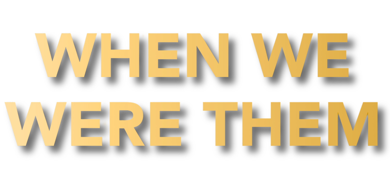 WHEN WE WERE THEM