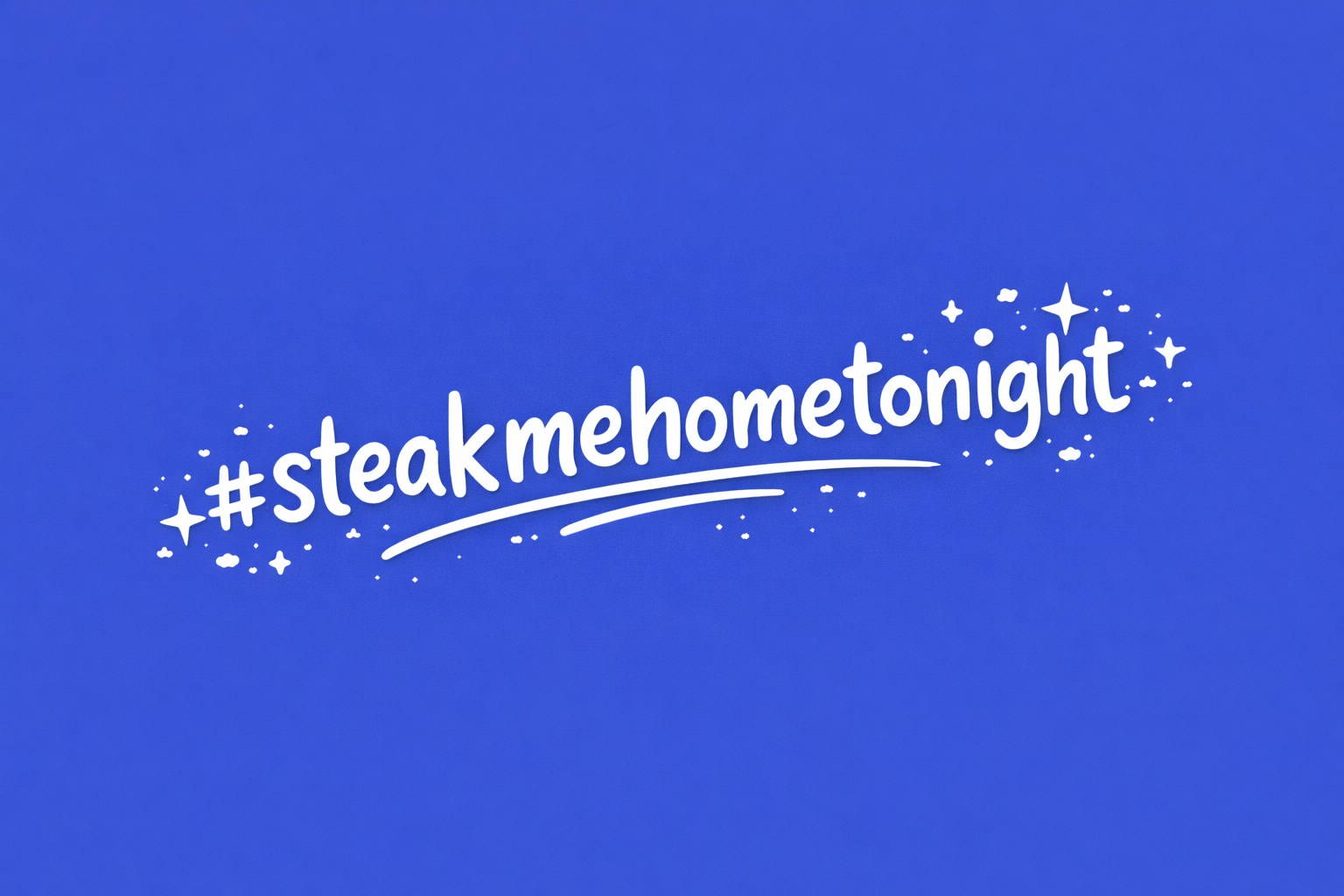 Blue background with white handwritten text reading '#steakmehometonight' surrounded by small stars and sparkles.