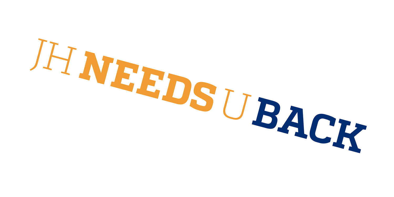 Graphic with the phrase 'JH NEEDS U BACK' in colorful, bold letters on a dark blue background, with 'JH' and 'U' in orange and 'NEEDS' and 'BACK' in navy blue.
