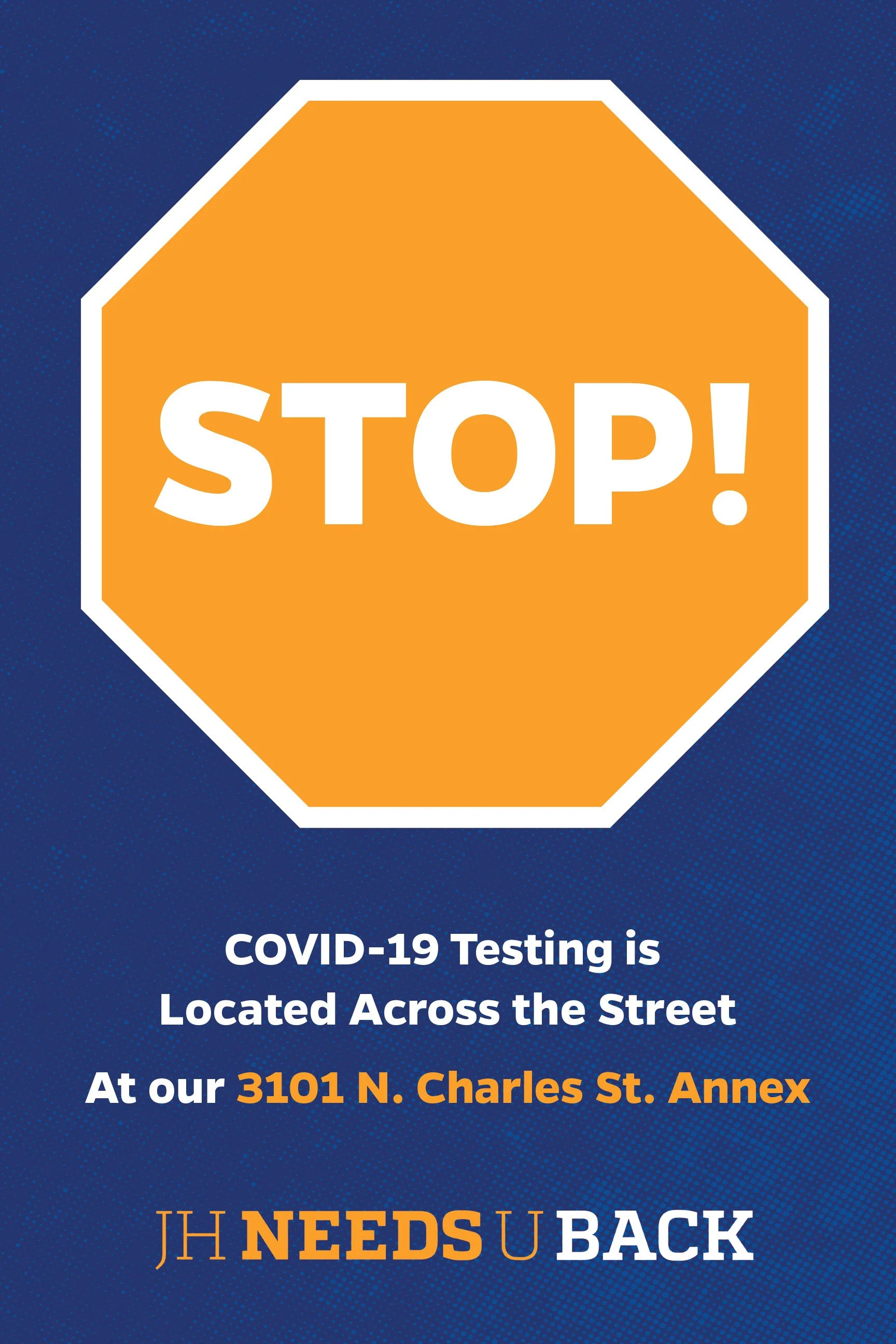COVID-19 testing announcement sign with orange stop sign saying 'STOP!' and text indicating testing location at 3101 N. Charles St. Annex, with the phrase 'JH Needs U Back' at the bottom.