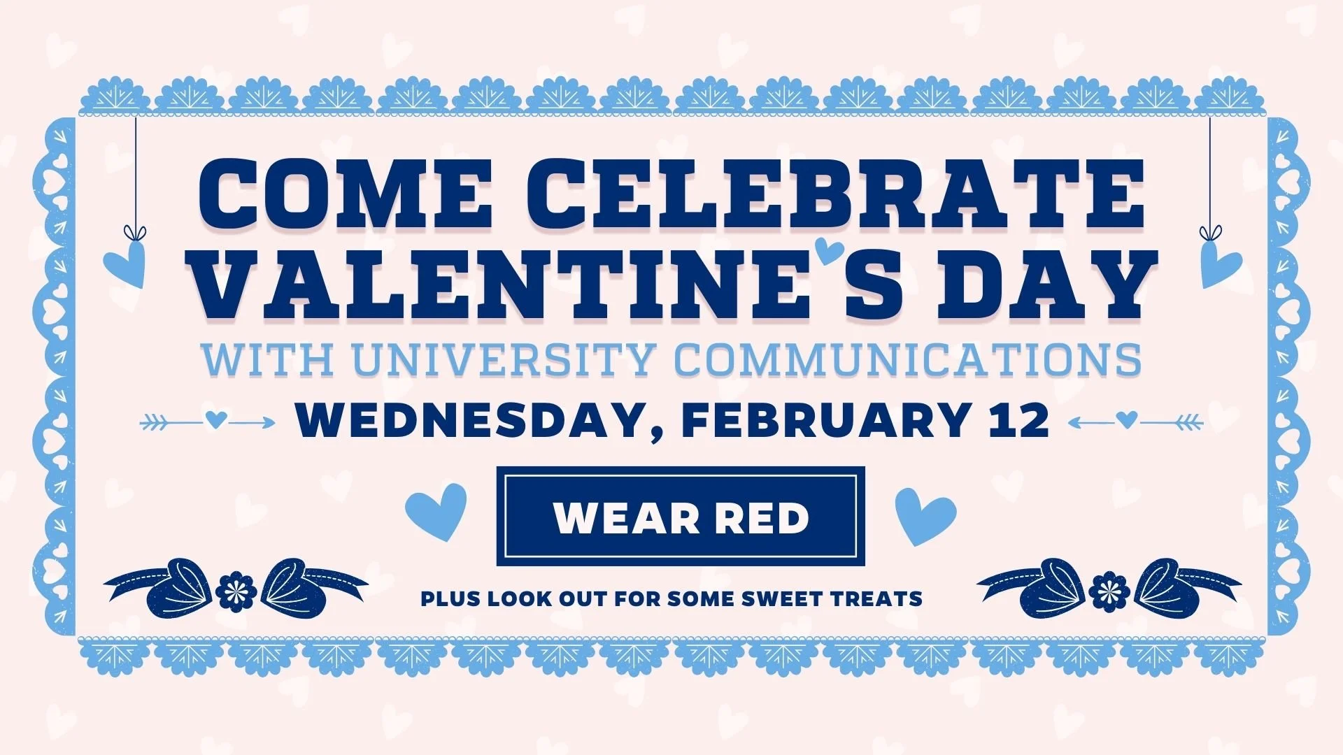 Valentine's Day event poster stating "Come Celebrate Valentine's Day with University Communications" on Wednesday, February 12. Wear red and look out for sweet treats. The poster has a pink background with heart and floral decorations in blue.
