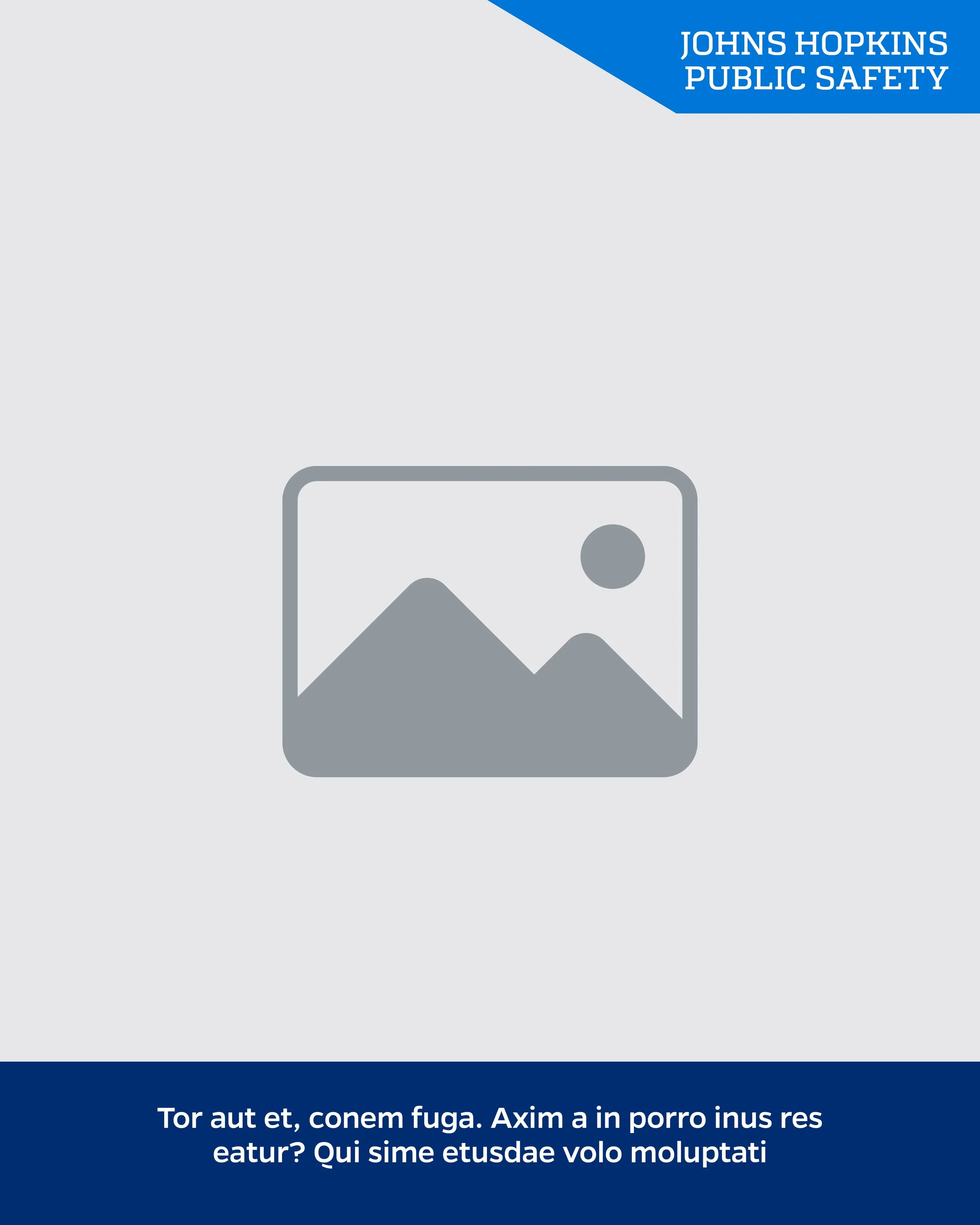 Placeholder for a picture for Johns Hopkins Public Safety, with a blue header and footer, and Latin placeholder text in the footer.