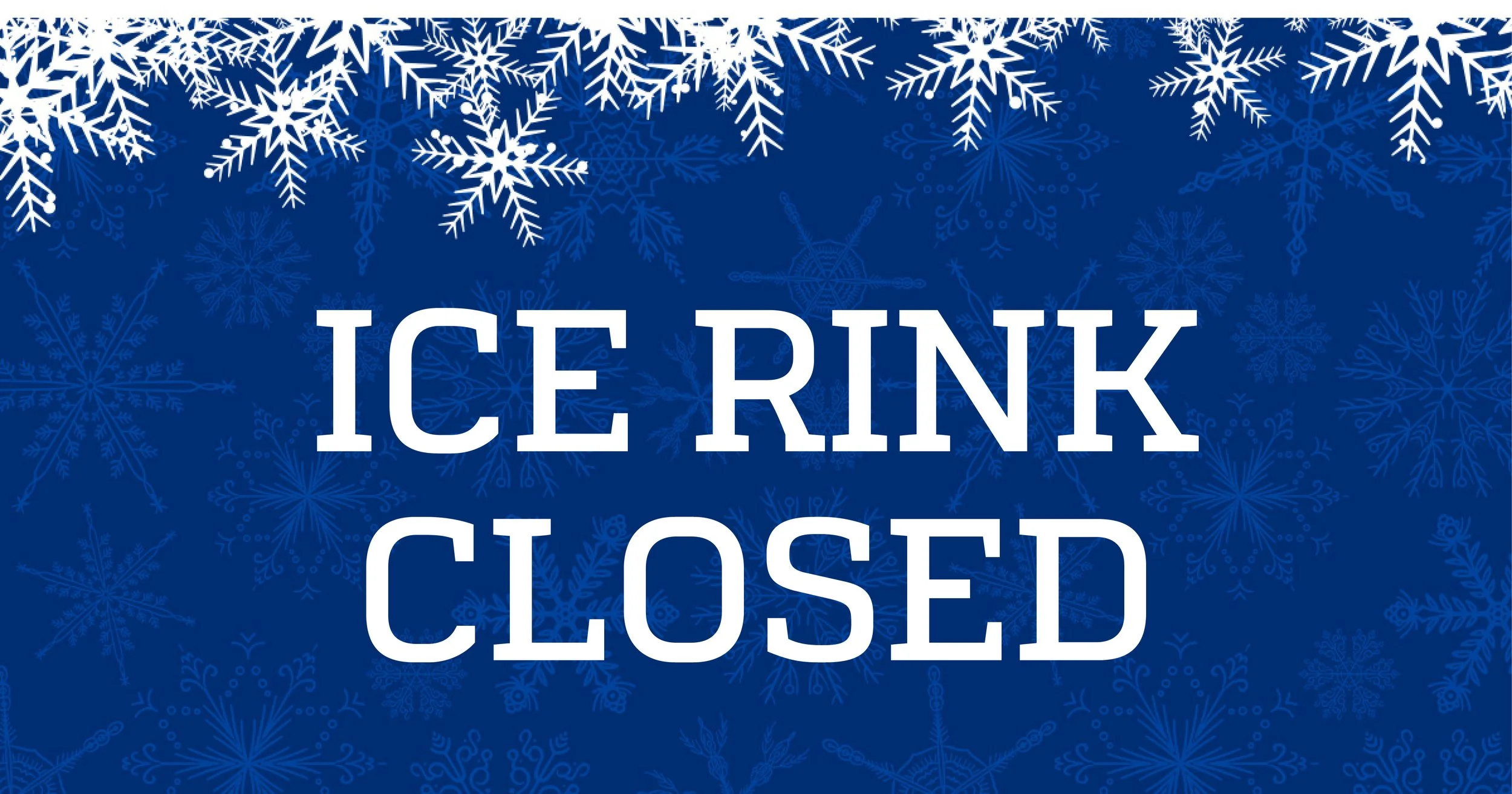 Blue background with white snowflakes and text reading 'Ice Rink Closed'