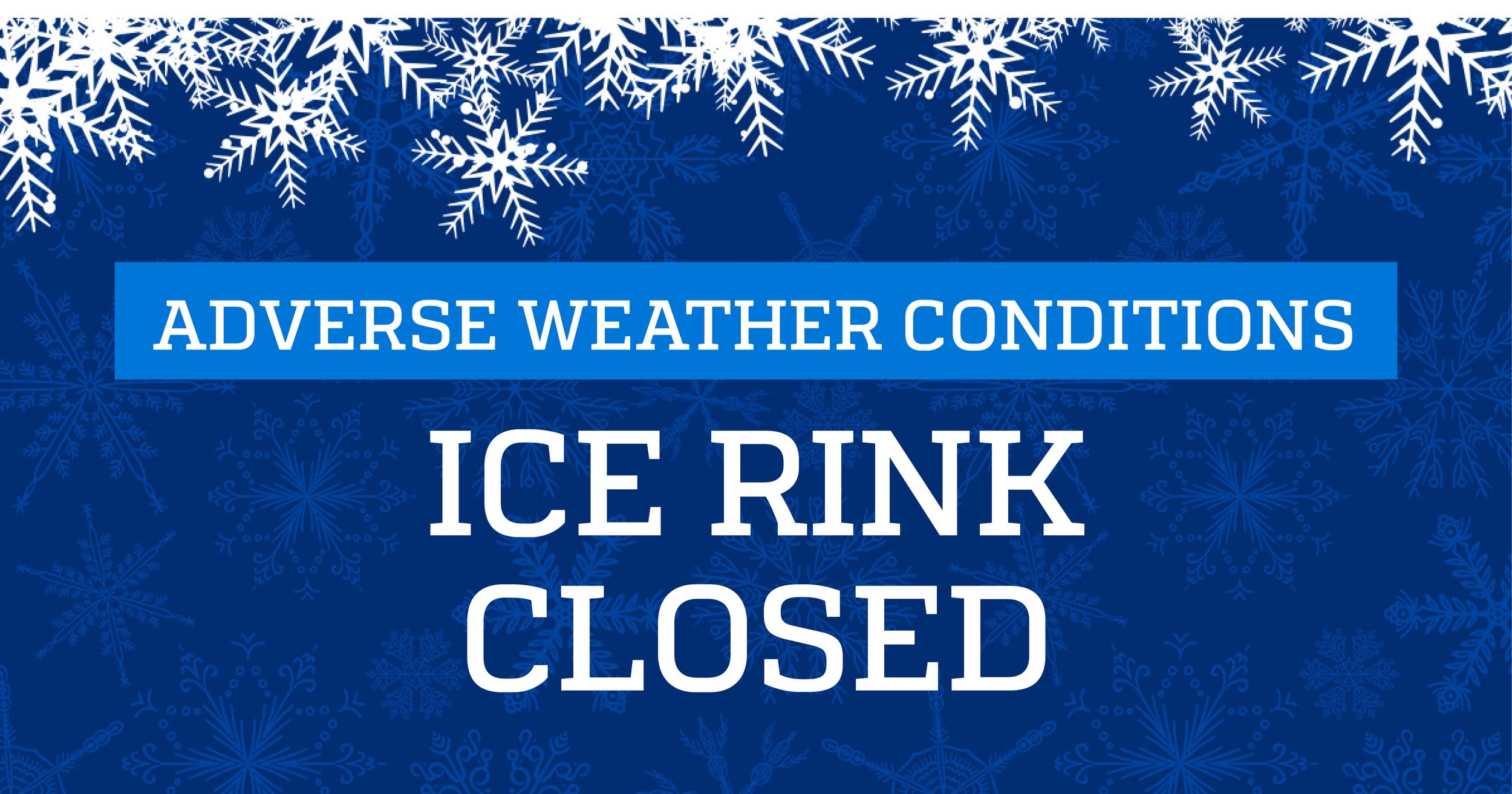 Blue sign with white snowflakes and text that reads 'Adverse Weather Conditions: Ice Rink Closed'.