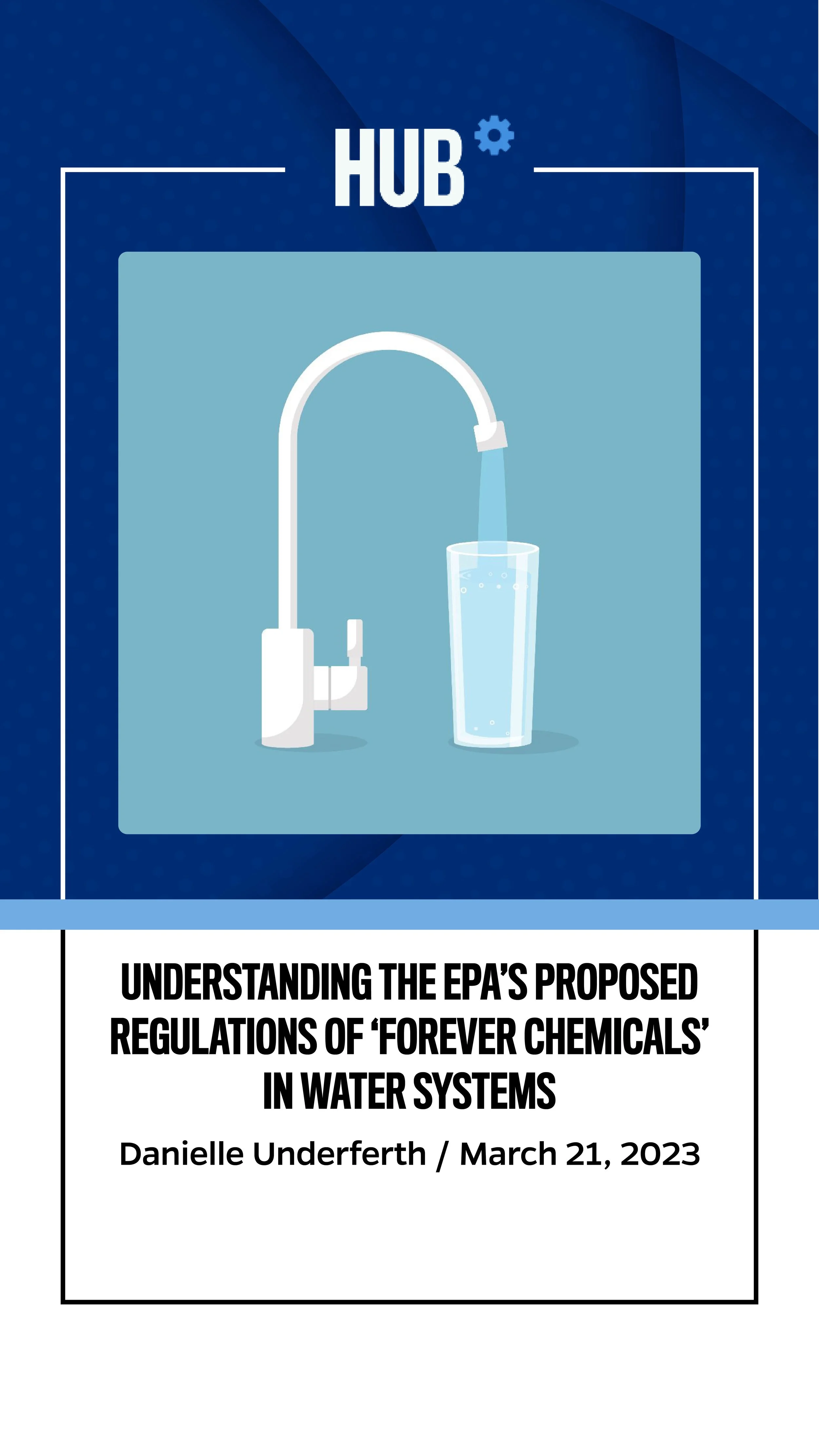 Book cover with a faucet pouring water into a glass, titled "Understanding the EPA's Proposed Regulations of 'Forever Chemicals' in Water Systems" by Danielle Underferth, dated March 21, 2023.