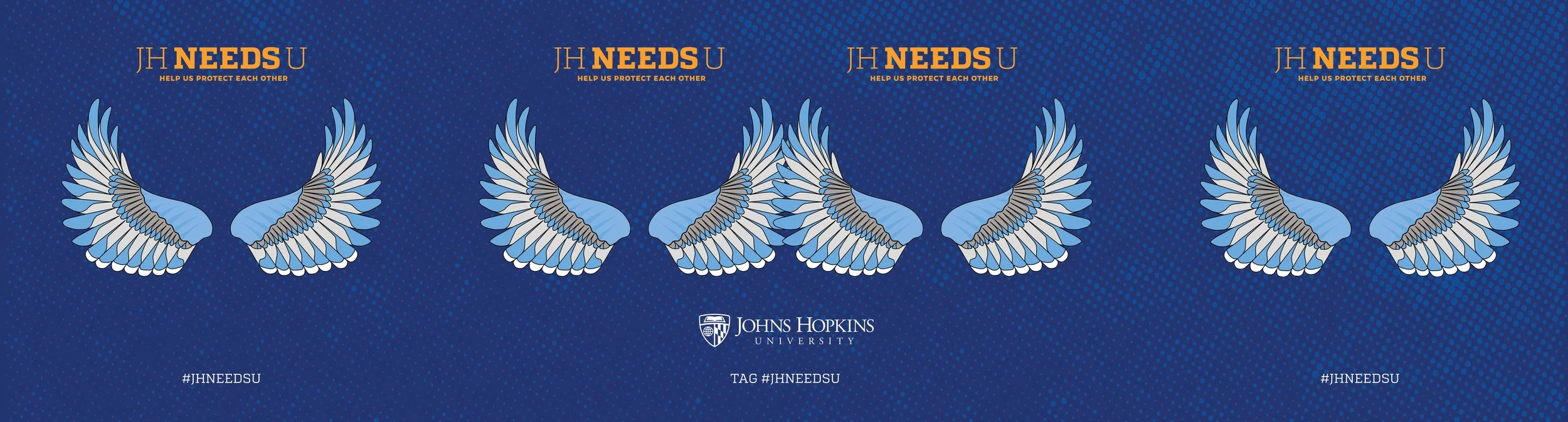A repeating design featuring angel wings and the text 'JH NEEDS U HELP US PROTECT EACH OTHER' at the top, with the Johns Hopkins University logo and hashtag '#JHNEEDSU' at the bottom, set against a blue dotted background.