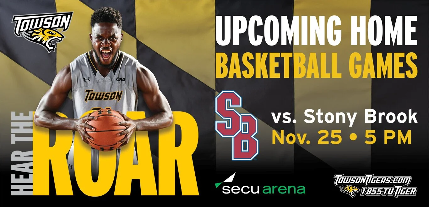A promotional poster for upcoming basketball games featuring a Towson player holding a basketball, with the Towson Tigers logo, a Stony Brook logo, and details about the games on November 25 at 5 PM at Secu Arena.