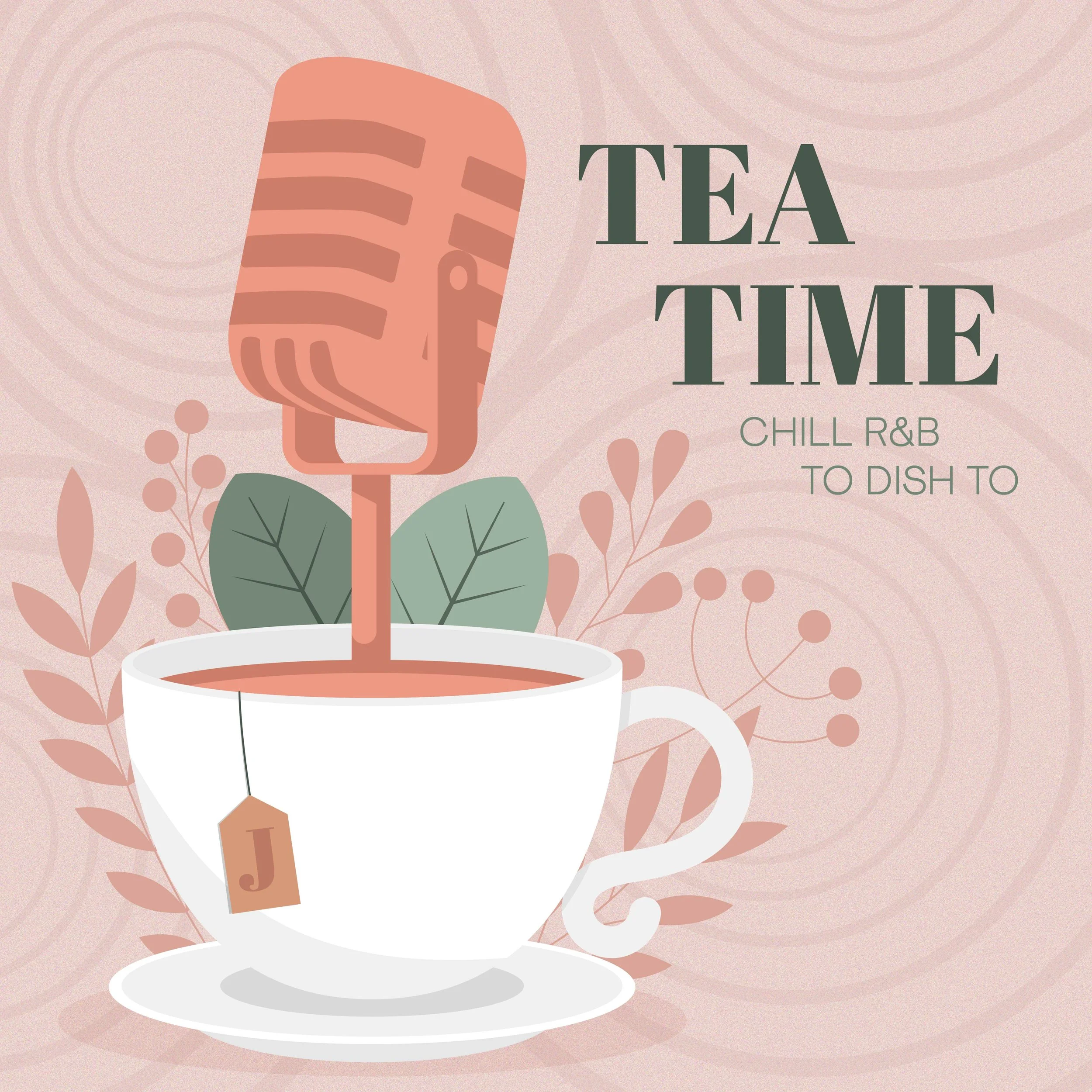 Illustration of a white teacup with a tea bag labeled 'J' and a hot beverage inside. A pink microphone is floating above the cup, surrounded by leaves and botanical elements. The text reads 'Tea Time' and 'Chill R&B to Dish To.'