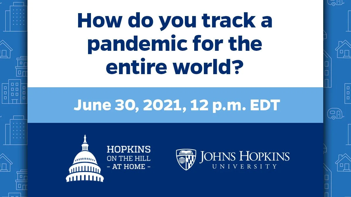 A digital graphic with a blue background and white text. The text asks, 'How do you track a pandemic for the entire world?' and provides the date and time, June 30, 2021, 12 p.m. EDT. It features logos of Hopkins on the Hill at Home and Johns Hopkins