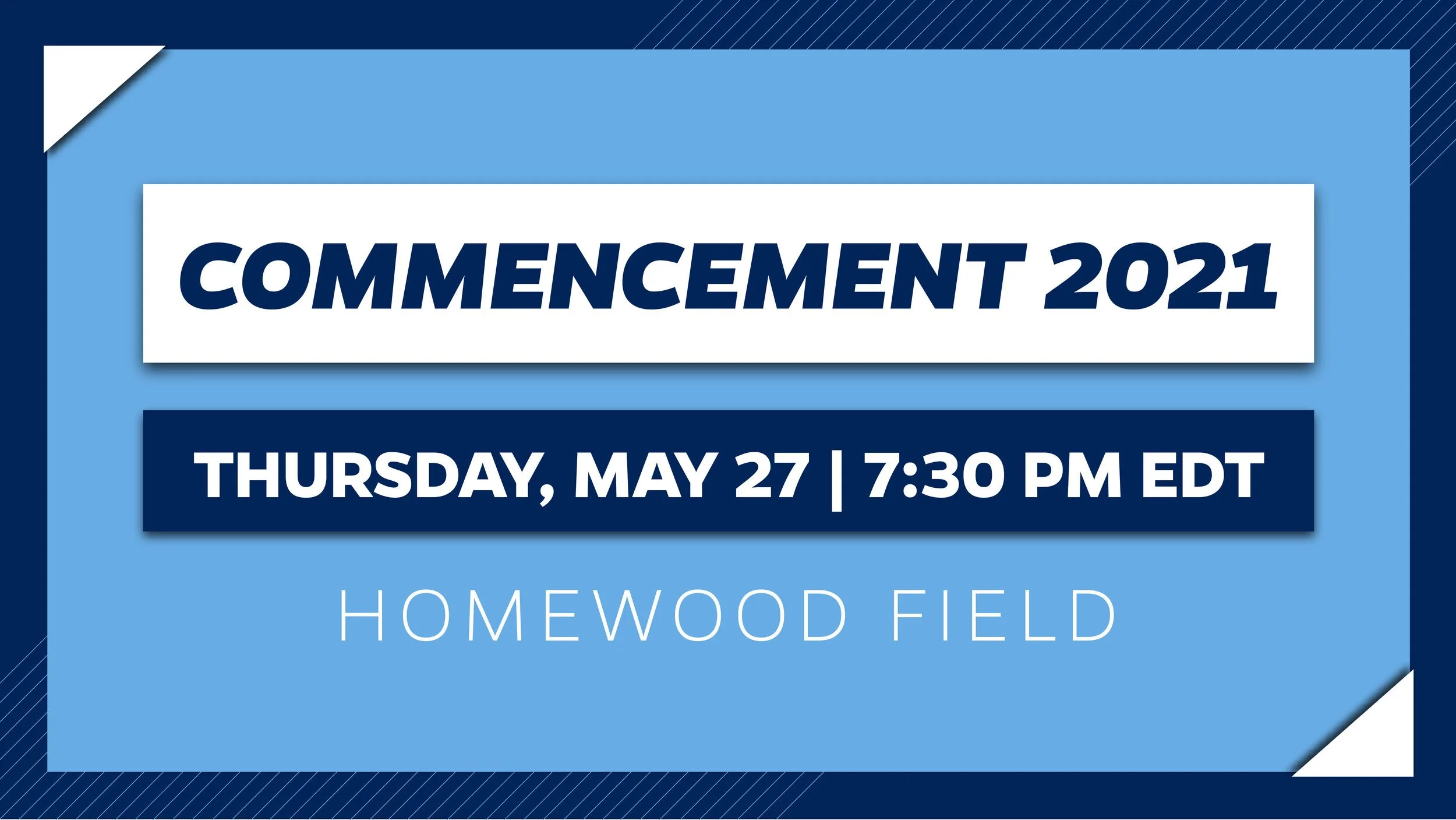 A digital announcement for a 2021 graduation ceremony, hosted at Homewood Field on Thursday, May 27 at 7:30 PM EDT, with blue and white colors and bold text.