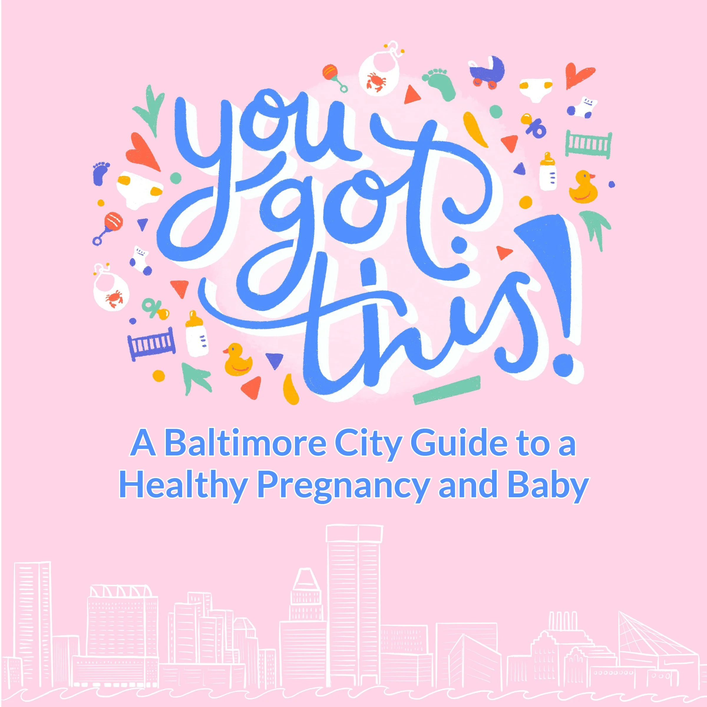 Cover of a guidebook with pink background titled 'You Got This!' with the subtitle 'A Baltimore City Guide to a Healthy Pregnancy and Baby'. The cover features colorful baby-related illustrations such as bottles, pacifiers, rattles, and toys, with a 