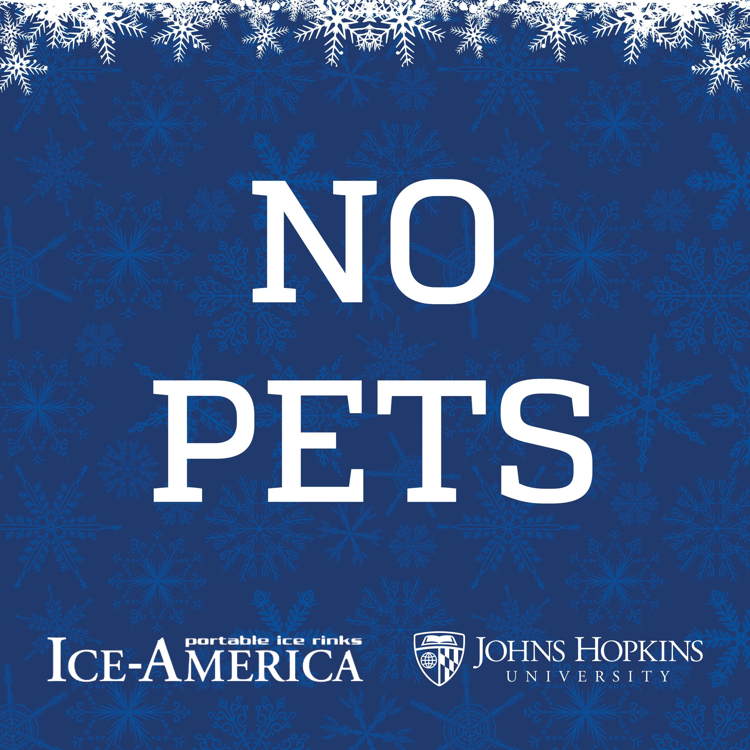 A blue background with snowflake patterns and the text 'NO PETS' in large white letters, along with logos for ICE- America Portable Ice Rinks and Johns Hopkins University.