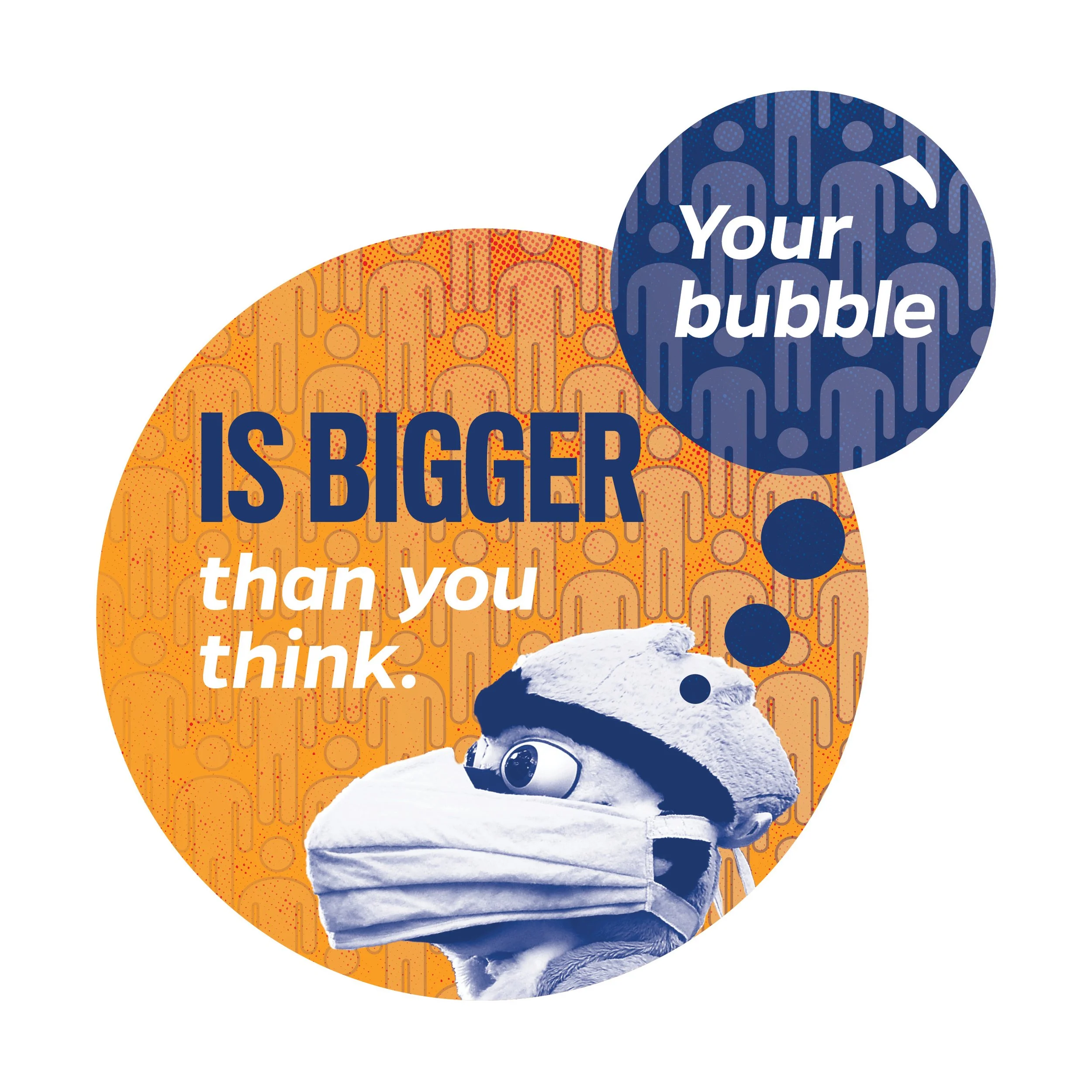 A graphic displaying the text 'IS BIGGER than you think.' with a puppet character wearing a face mask and glasses, and a blue circle with the text 'Your bubble' on it, on an orange patterned background.