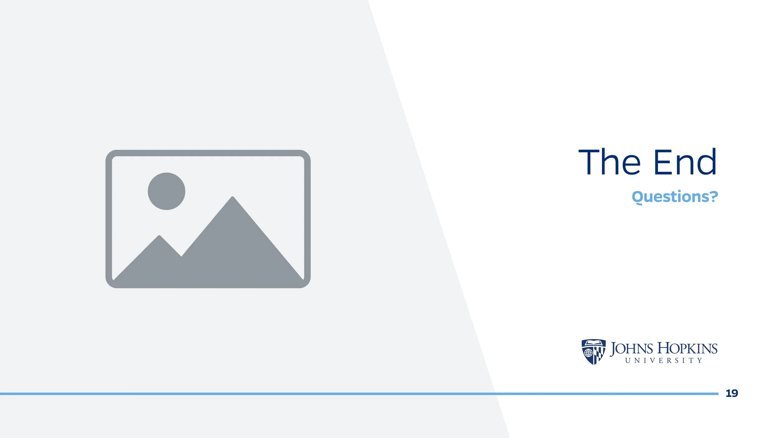 Slide titled 'The End' with a 'Questions?' prompt, from Johns Hopkins University, numbered 19.