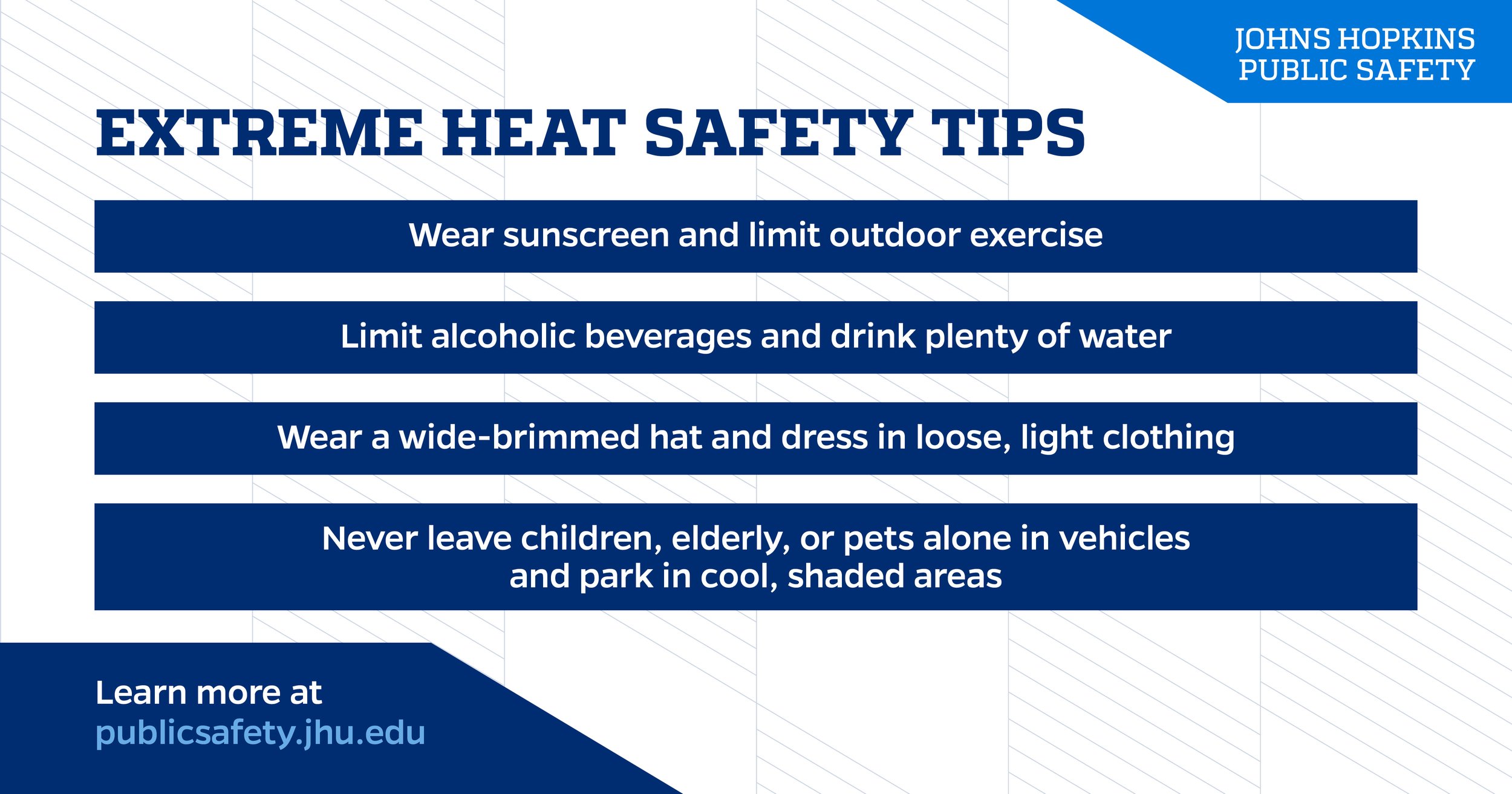 A safety tips poster titled "Extreme Heat Safety Tips" by Johns Hopkins Public Safety. The poster lists tips including wearing sunscreen, limiting alcohol, wearing a wide-brimmed hat and loose clothing, and never leaving children, elderly, or pets al
