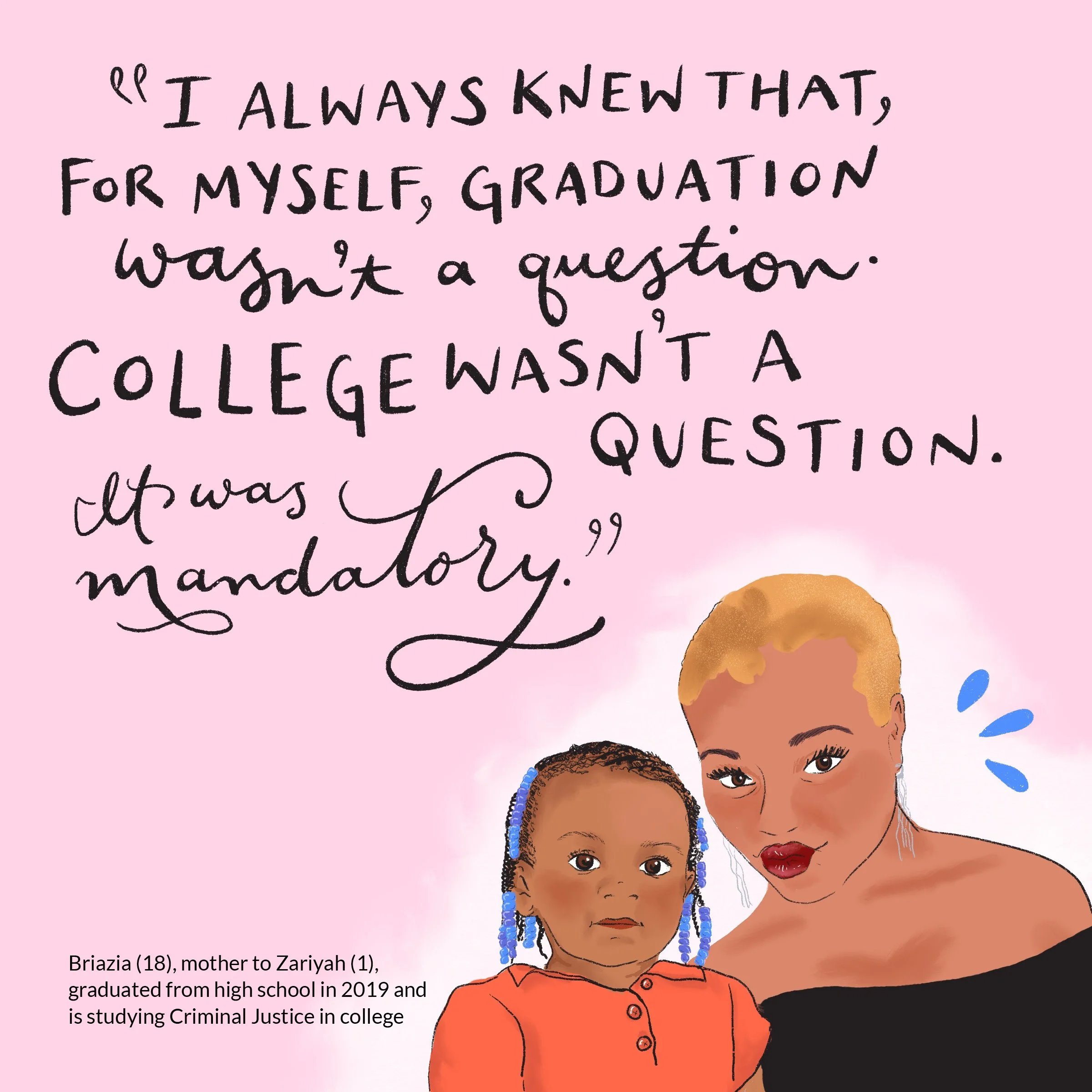An illustrated quote on a pink background that says, "I always knew that, for myself, graduation wasn't a question. It was a mandatory." Below the quote, there is a drawing of a woman with short, blonde hair and a young girl with braided hair and blu
