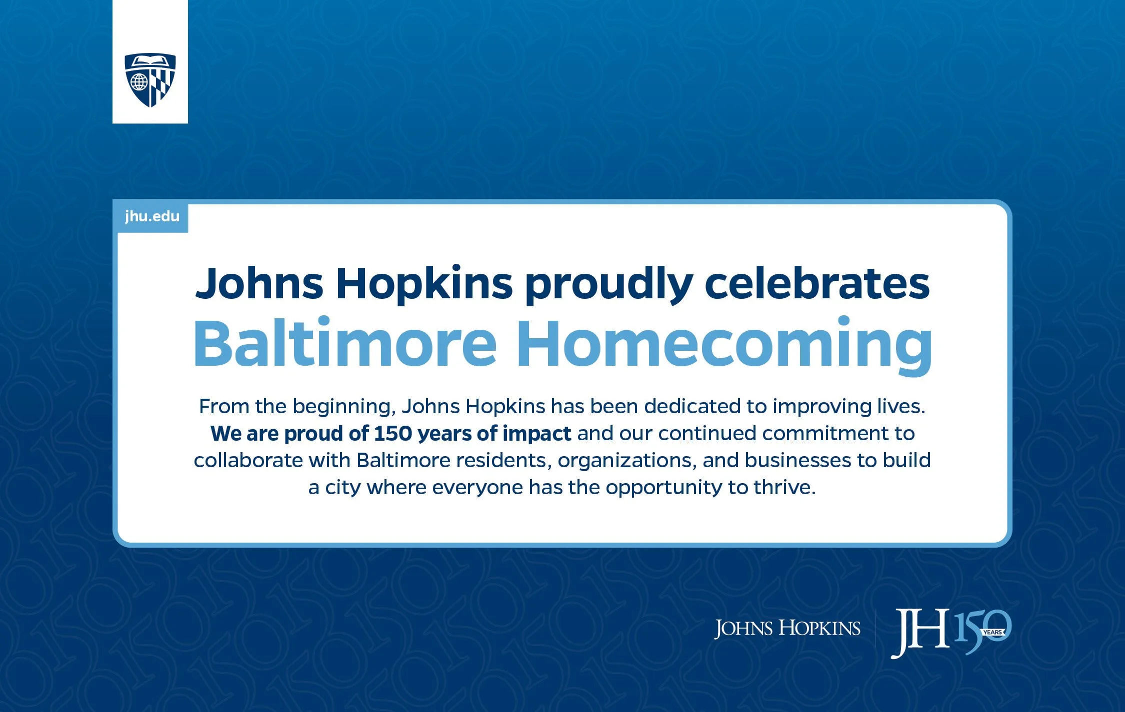 Text celebrating Johns Hopkins' 150th anniversary and Baltimore Homecoming, with Johns Hopkins University logo and crest.