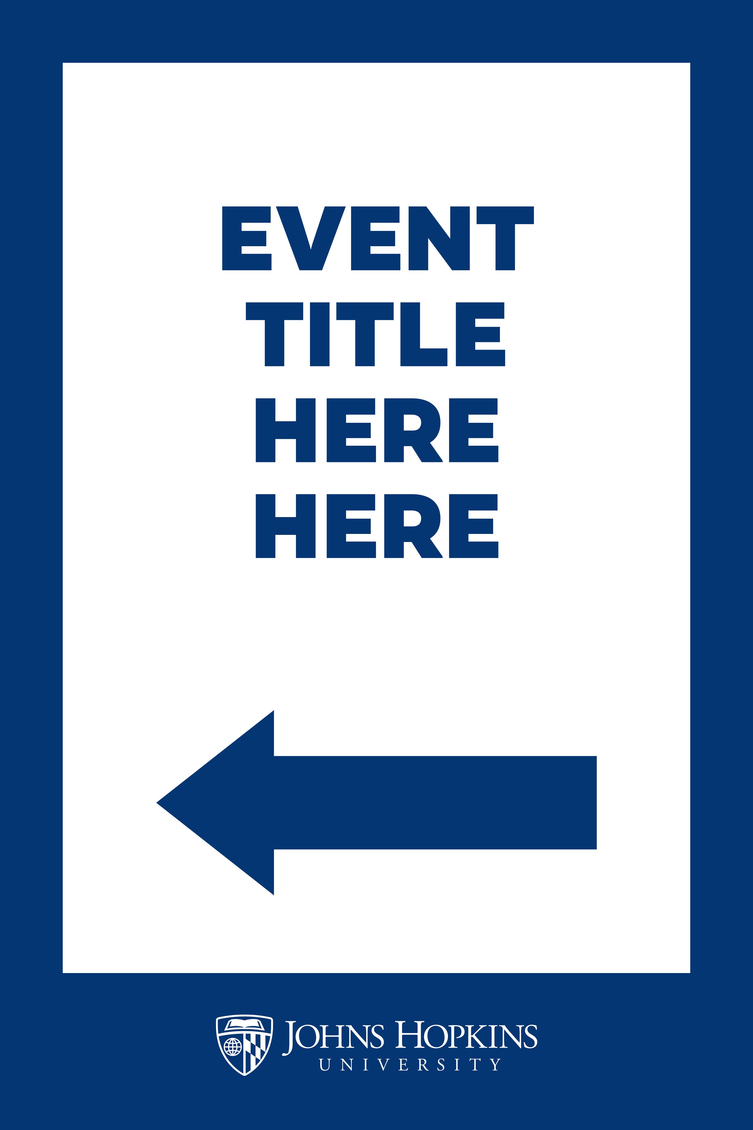 Directional sign with blue border, white background, large blue arrow pointing left, and text reading 'Event Title Here Here' at Johns Hopkins University.