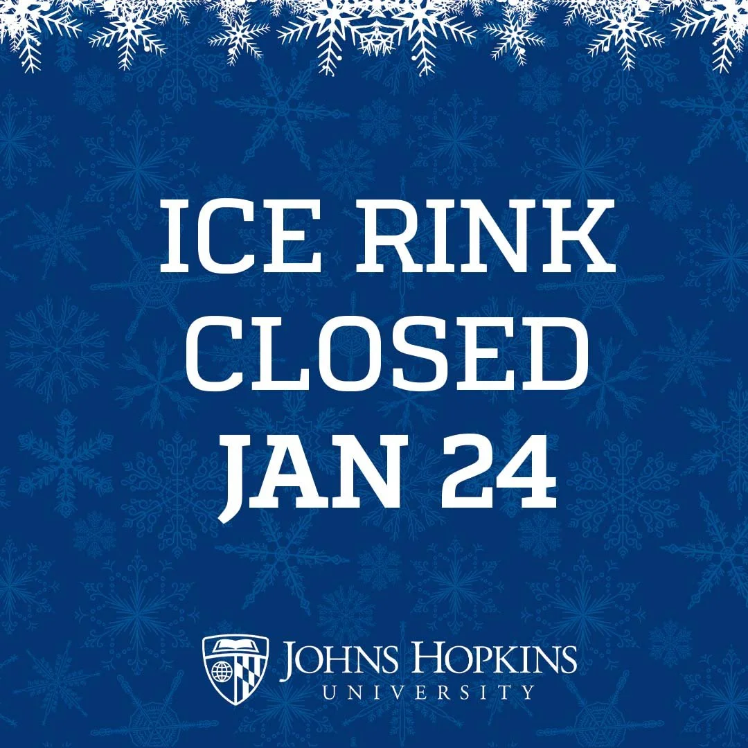 Blue background with snowflakes, sign states 'Ice Rink Closed Jan 24,' Johns Hopkins University logo and text.