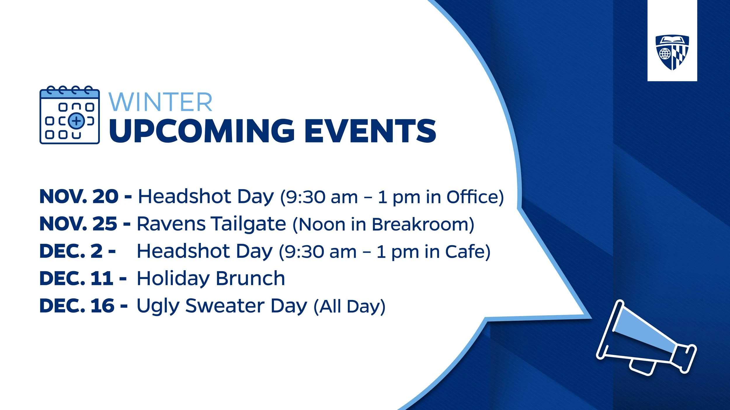 Schedule of upcoming winter events including Headshot Day on November 20th and December 2nd, Ravens Tailgate on November 25th, Holiday Brunch on December 11th, and Ugly Sweater Day on December 16th, with icons of a calendar and a megaphone.