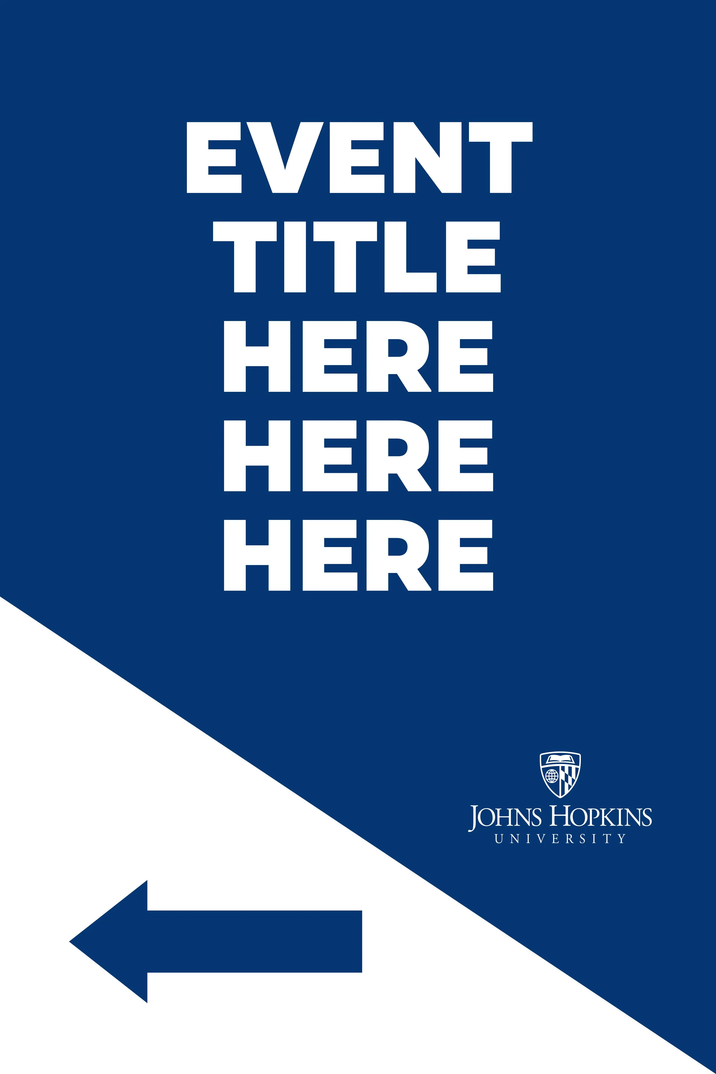 Sign with blue background and white text reading 'Event Title Here Here Here,' with a left-pointing arrow and Johns Hopkins University logo at the bottom right.