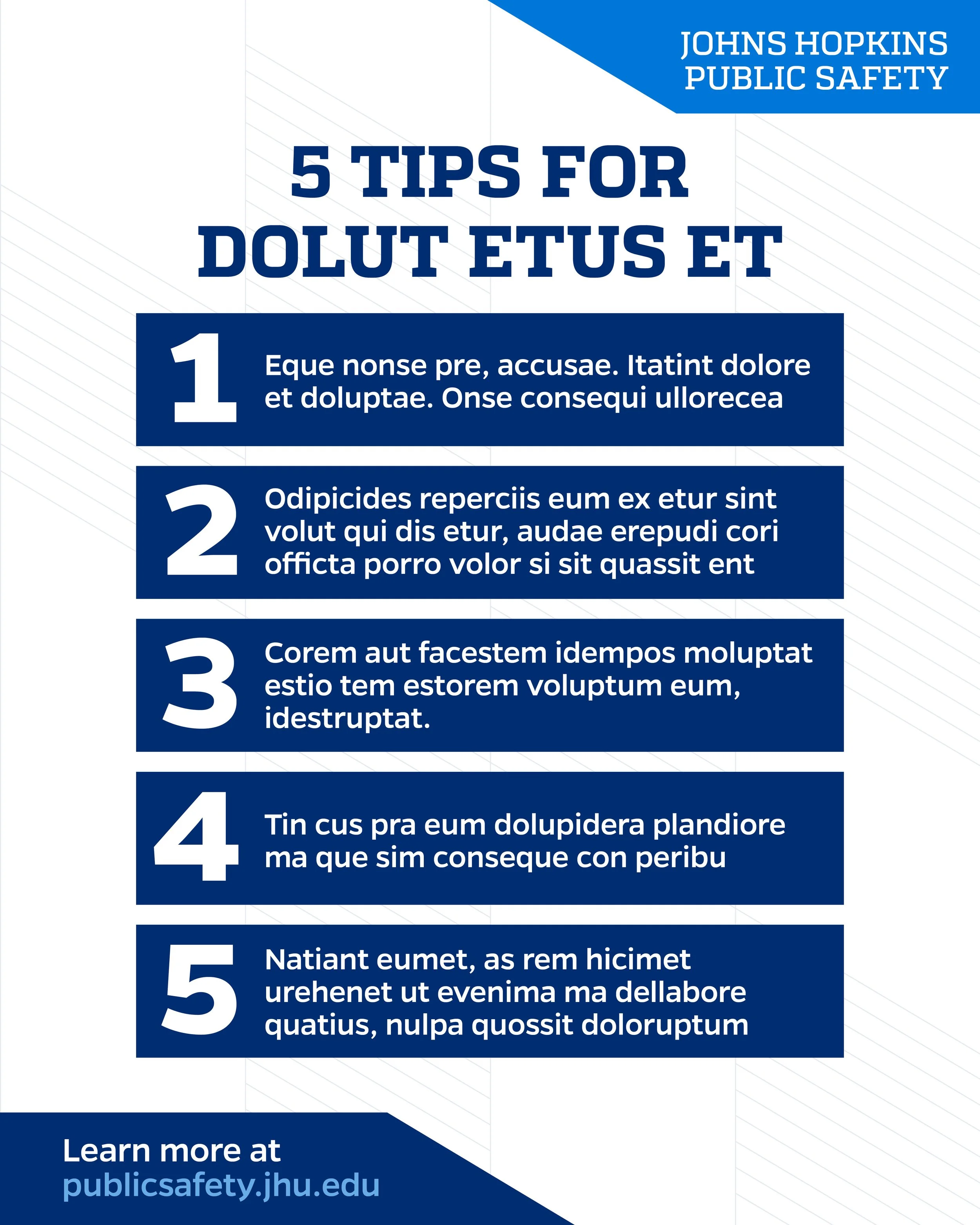 Poster titled '5 Tips for Dolut Etus Et' from Johns Hopkins Public Safety, listing five tips numbered 1 through 5 in blue boxes with white text, and a small text at the bottom that says 'Learn more at publicsafety.jhu.edu'.